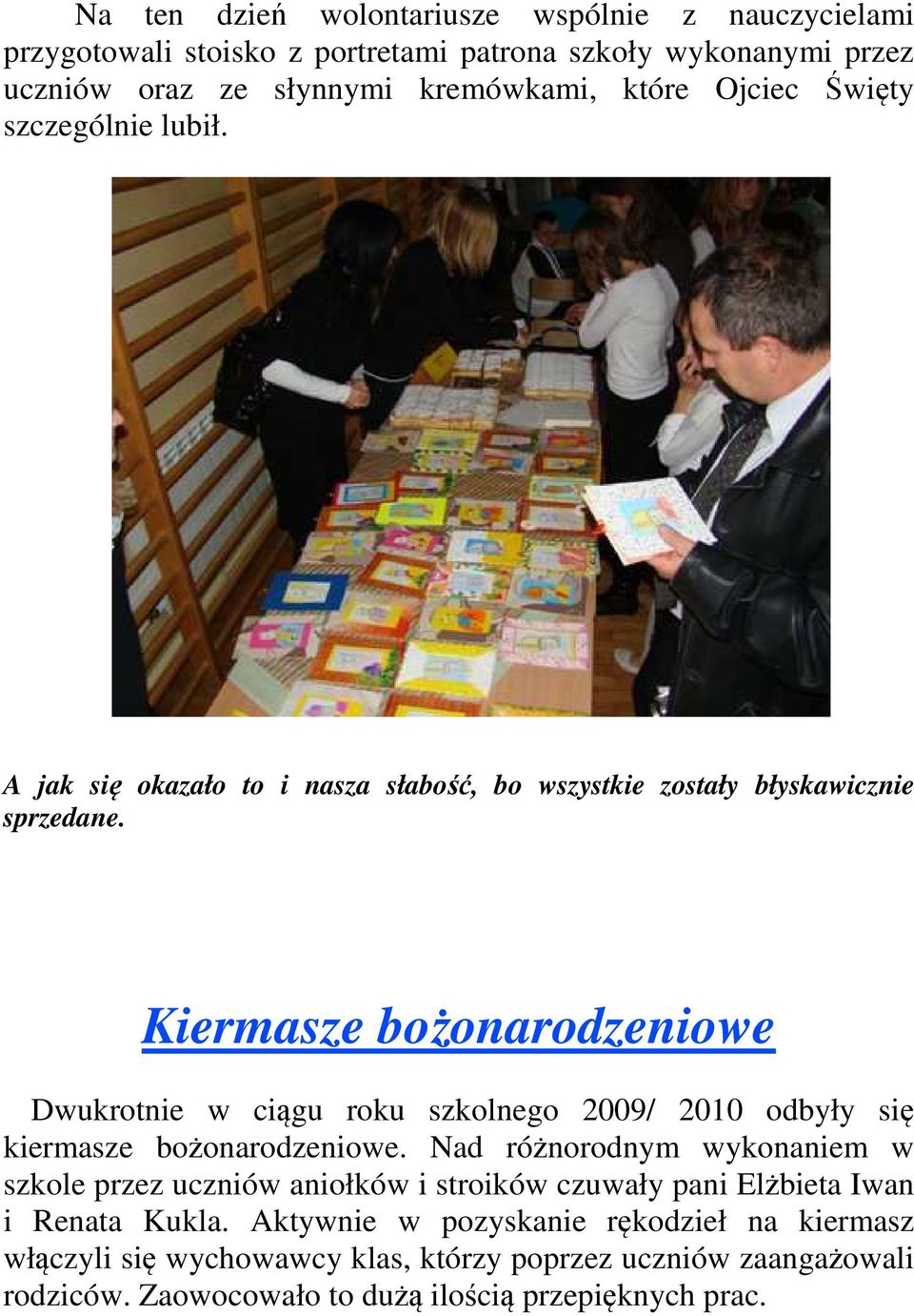 Kiermasze bożonarodzeniowe Dwukrotnie w ciągu roku szkolnego 2009/ 2010 odbyły się kiermasze bożonarodzeniowe.