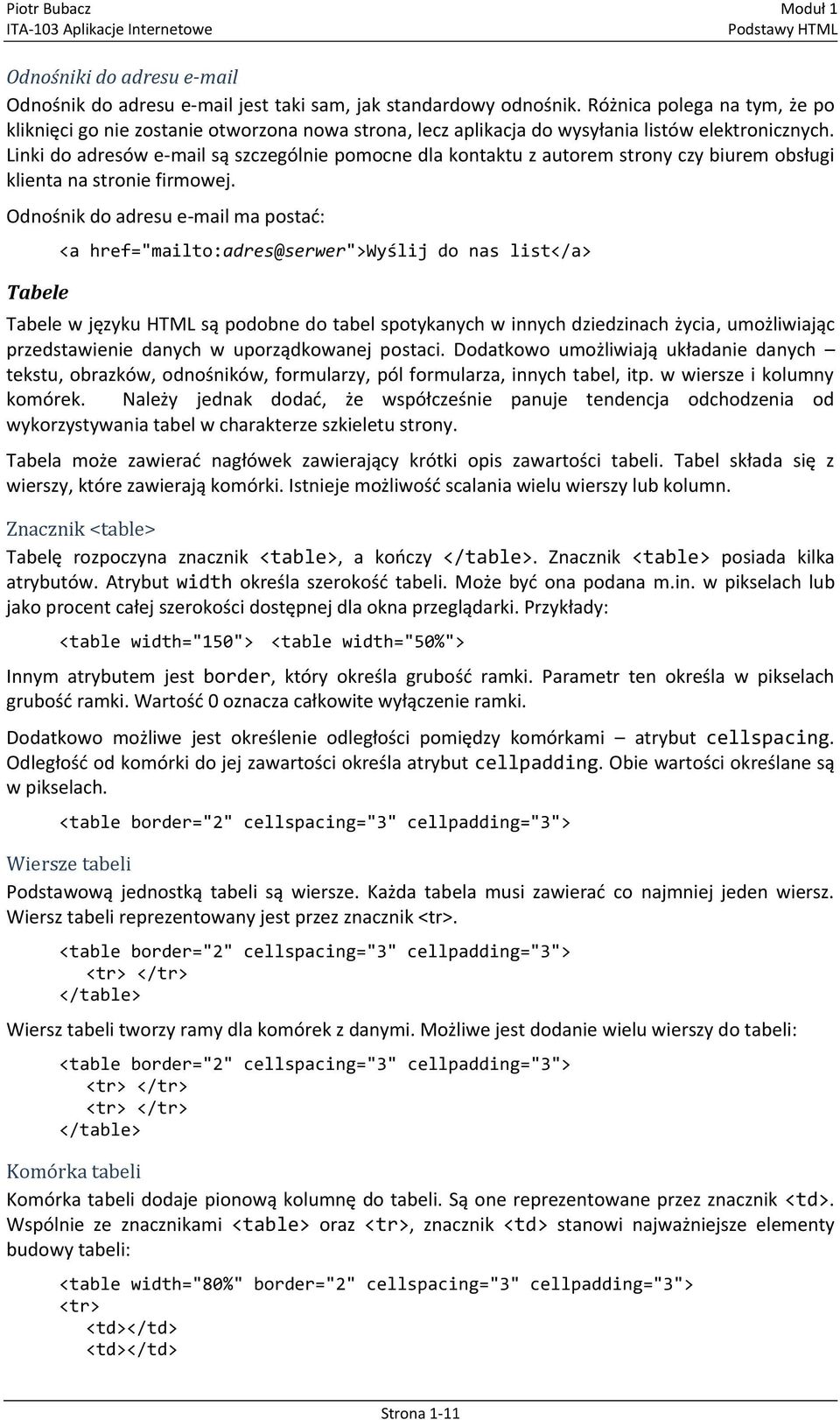 Linki do adresów e-mail są szczególnie pomocne dla kontaktu z autorem strony czy biurem obsługi klienta na stronie firmowej.