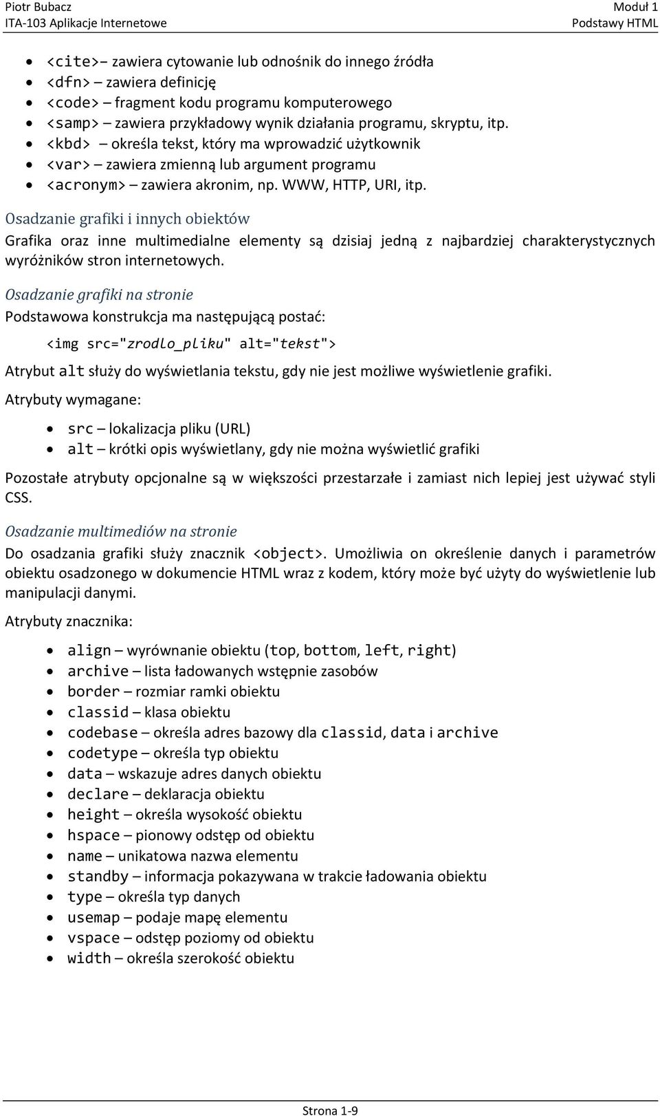 Osadzanie grafiki i innych obiektów Grafika oraz inne multimedialne elementy są dzisiaj jedną z najbardziej charakterystycznych wyróżników stron internetowych.