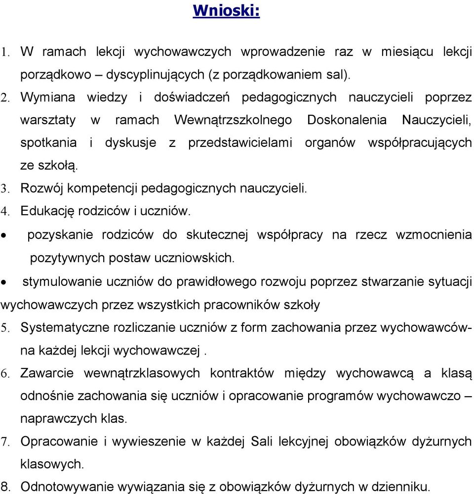 szkołą. 3. Rozwój kompetencji pedagogicznych nauczycieli. 4. Edukację rodziców i uczniów. pozyskanie rodziców do skutecznej współpracy na rzecz wzmocnienia pozytywnych postaw uczniowskich.