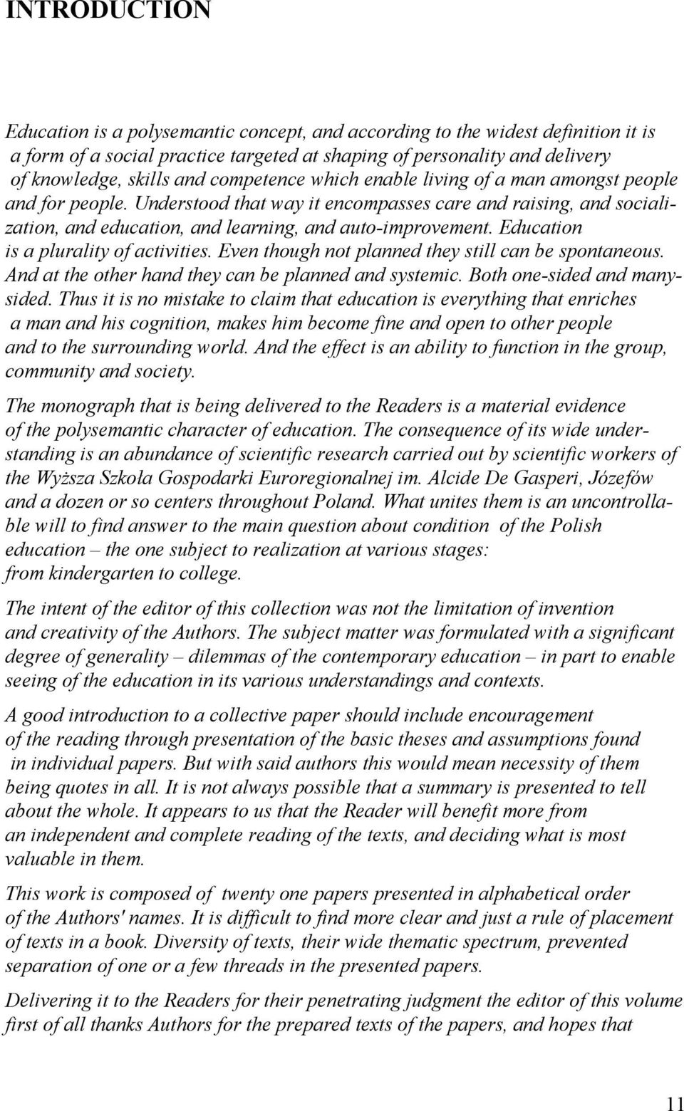 Education is a plurality of activities. Even though not planned they still can be spontaneous. And at the other hand they can be planned and systemic. Both one-sided and manysided.