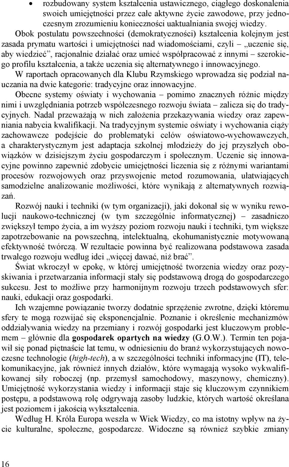 współpracować z innymi szerokiego profilu kształcenia, a także uczenia się alternatywnego i innowacyjnego.