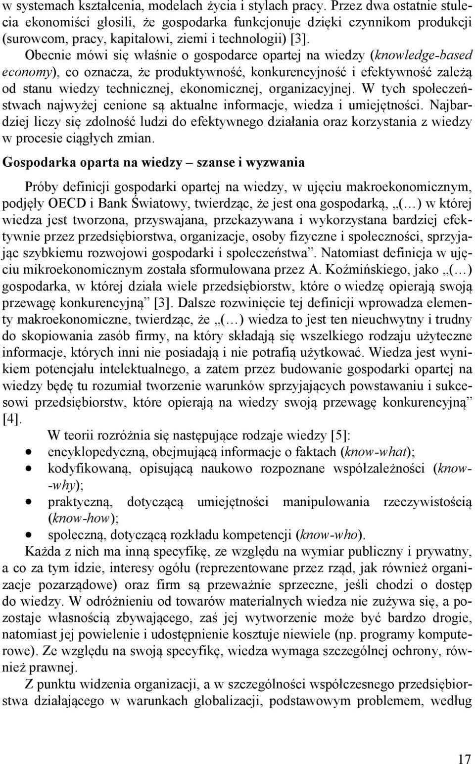 Obecnie mówi się właśnie o gospodarce opartej na wiedzy (knowledge-based economy), co oznacza, że produktywność, konkurencyjność i efektywność zależą od stanu wiedzy technicznej, ekonomicznej,