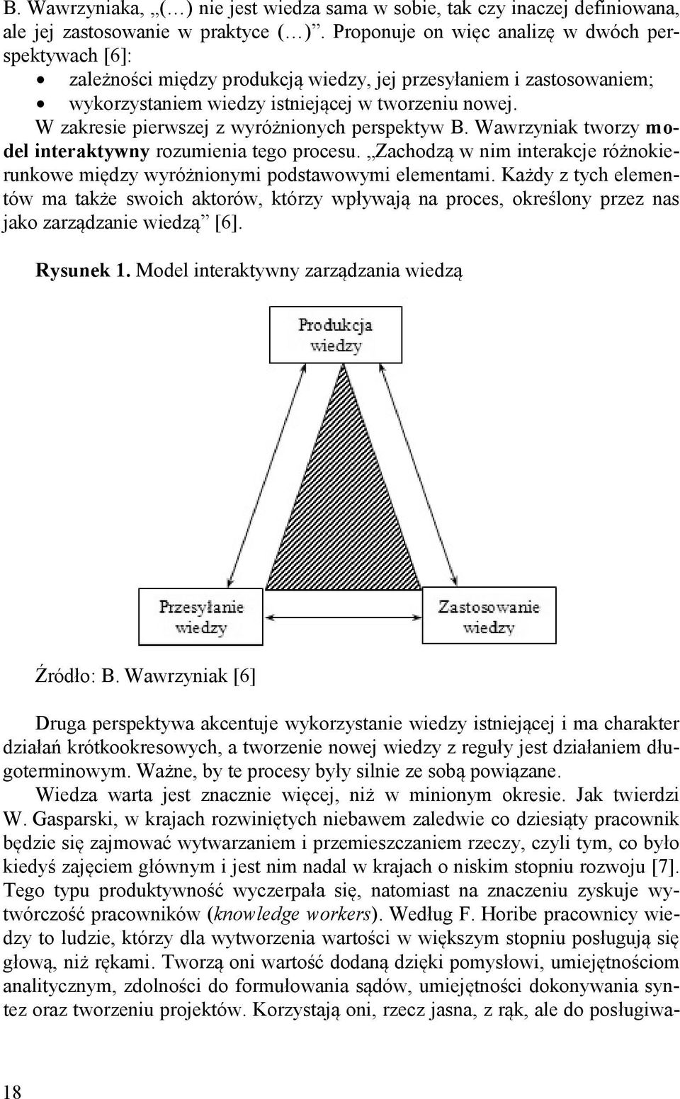 W zakresie pierwszej z wyróżnionych perspektyw B. Wawrzyniak tworzy model interaktywny rozumienia tego procesu. Zachodzą w nim interakcje różnokierunkowe między wyróżnionymi podstawowymi elementami.