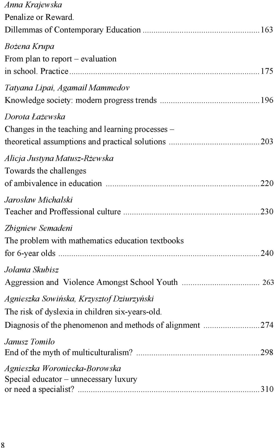..203 Alicja Justyna Matusz-Rżewska Towards the challenges of ambivalence in education...220 Jarosław Michalski Teacher and Proffessional culture.