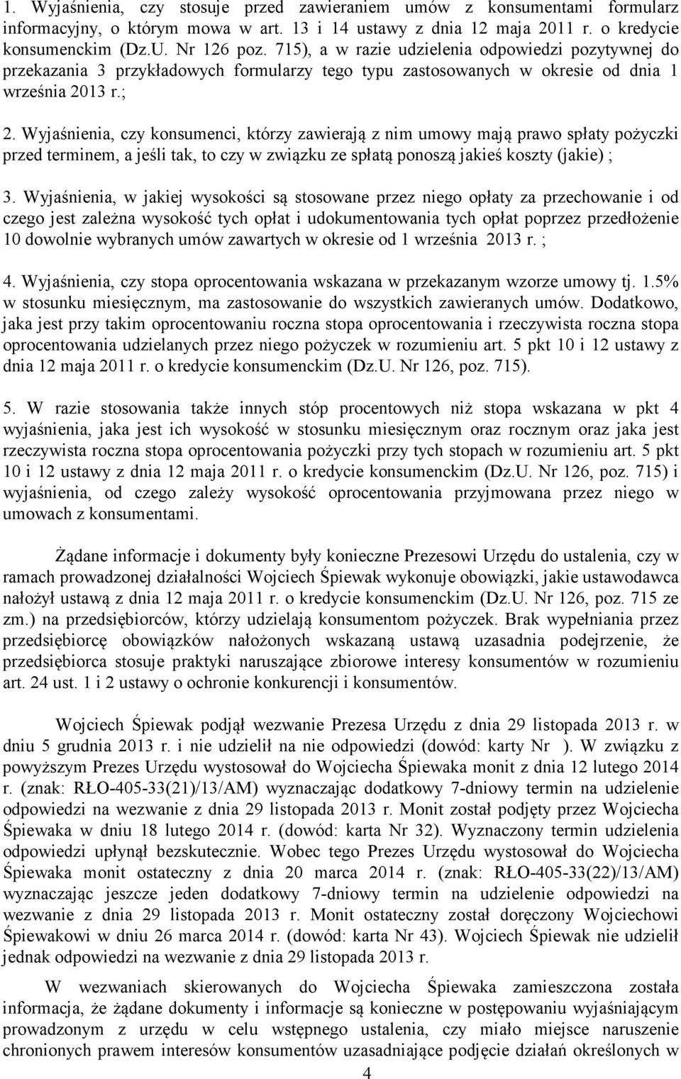 Wyjaśnienia, czy konsumenci, którzy zawierają z nim umowy mają prawo spłaty pożyczki przed terminem, a jeśli tak, to czy w związku ze spłatą ponoszą jakieś koszty (jakie) ; 3.