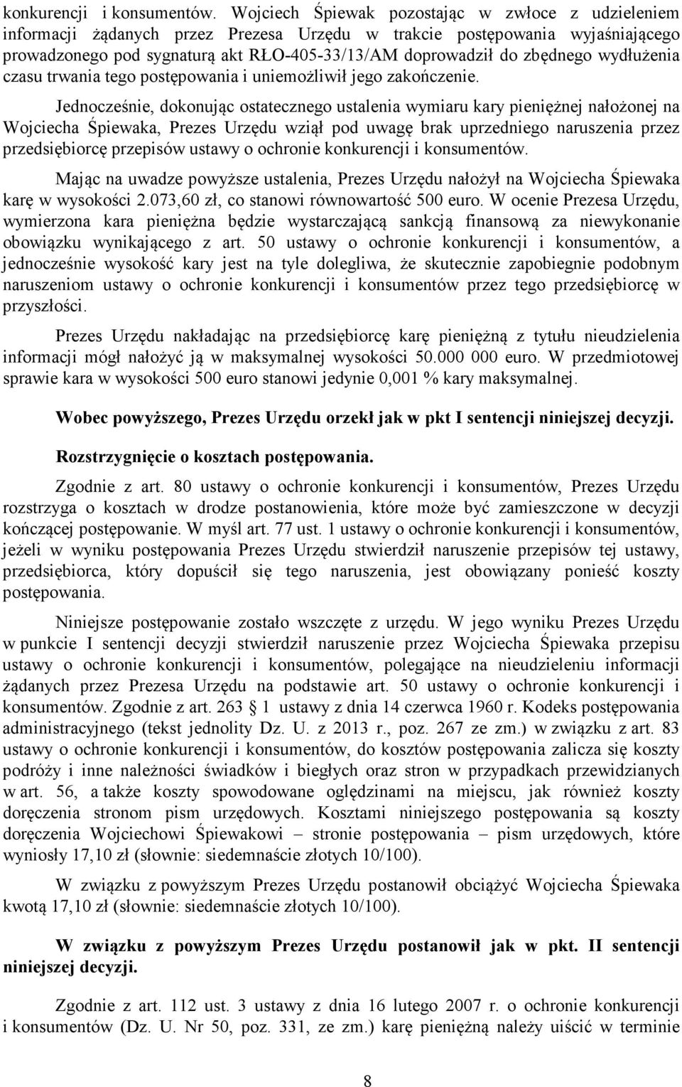 zbędnego wydłużenia czasu trwania tego postępowania i uniemożliwił jego zakończenie.