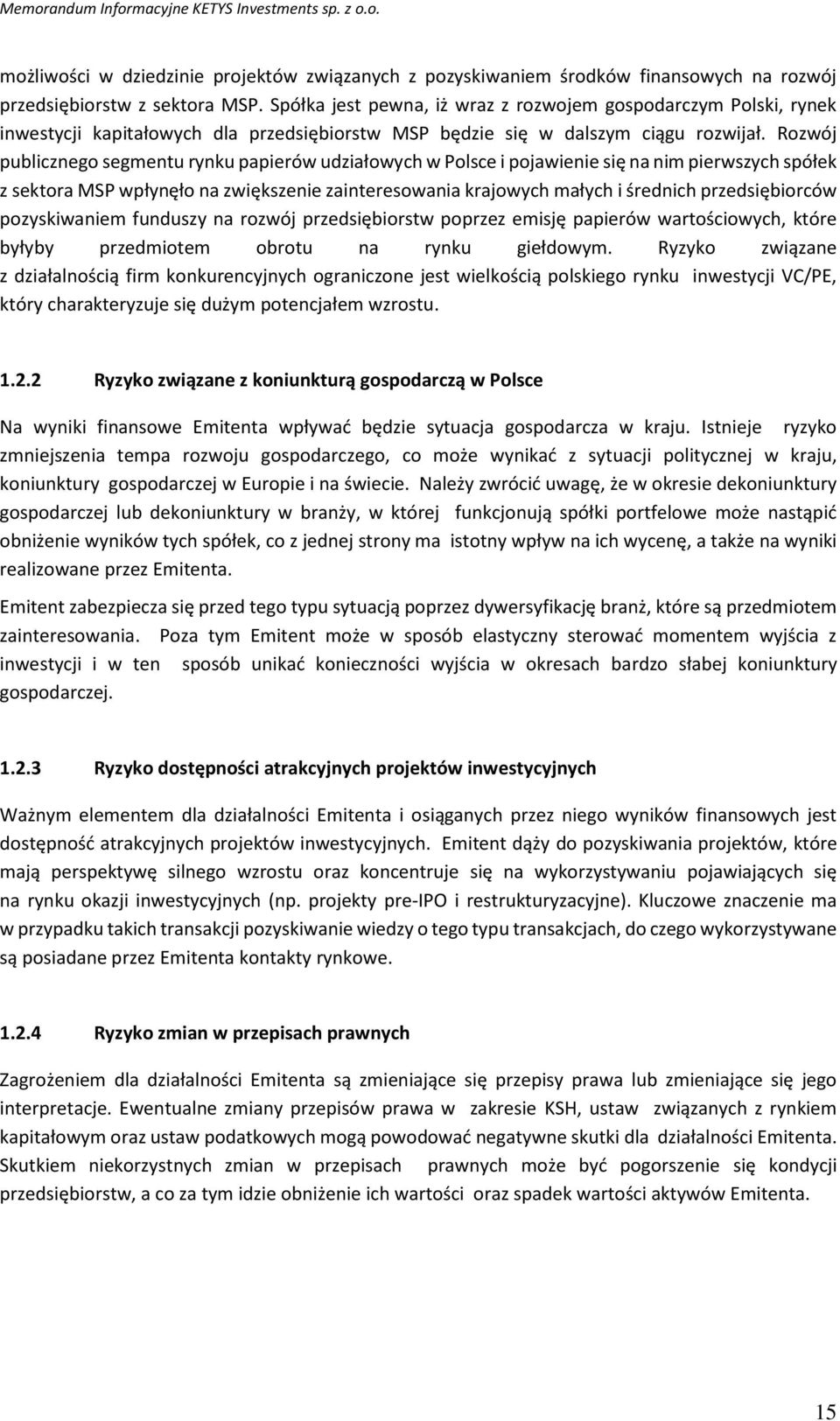 Rozwój publicznego segmentu rynku papierów udziałowych w Polsce i pojawienie się na nim pierwszych spółek z sektora MSP wpłynęło na zwiększenie zainteresowania krajowych małych i średnich