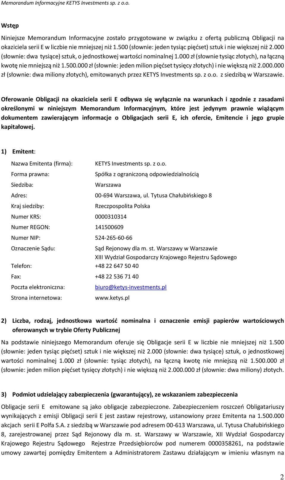 000 zł (słownie tysiąc złotych), na łączną kwotę nie mniejszą niż 1.500.000 zł (słownie: jeden milion pięćset tysięcy złotych) i nie większą niż 2.000.000 zł (słownie: dwa miliony złotych), emitowanych przez KETYS Investments sp.