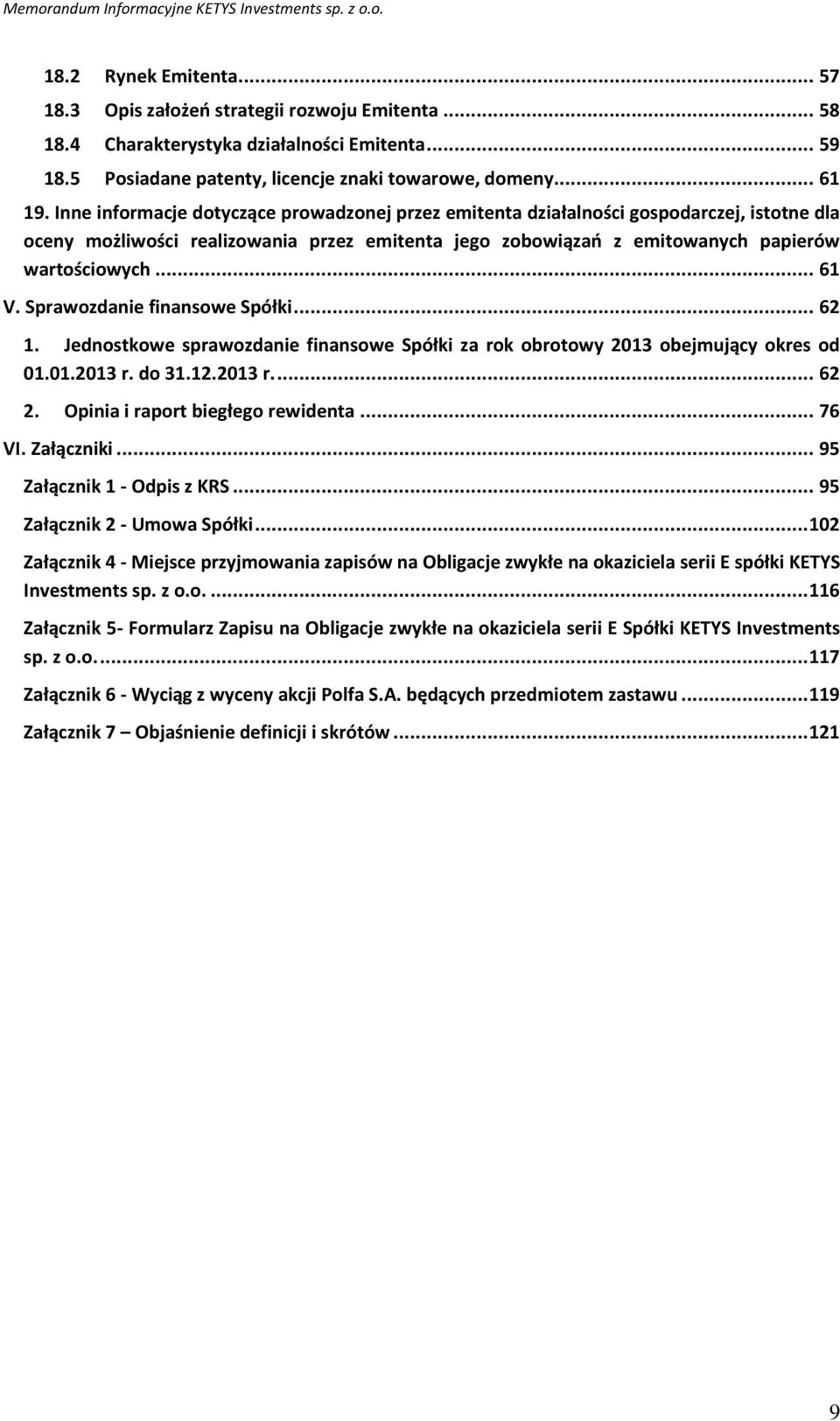 Inne informacje dotyczące prowadzonej przez emitenta działalności gospodarczej, istotne dla oceny możliwości realizowania przez emitenta jego zobowiązań z emitowanych papierów wartościowych... 61 V.