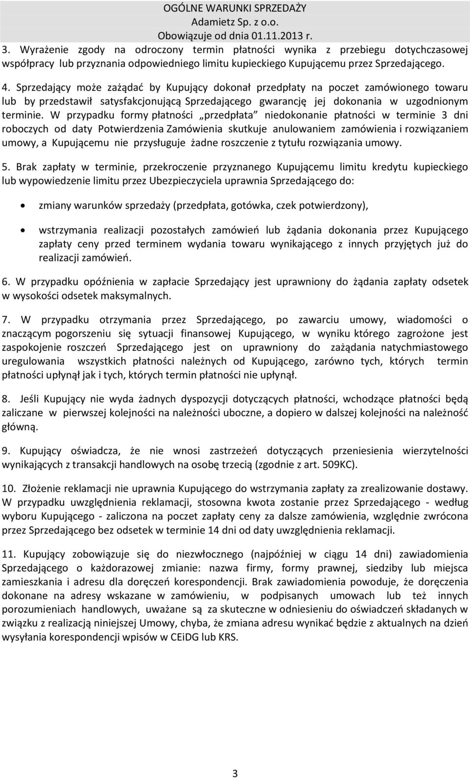 W przypadku formy płatności przedpłata niedokonanie płatności w terminie 3 dni roboczych od daty Potwierdzenia Zamówienia skutkuje anulowaniem zamówienia i rozwiązaniem umowy, a Kupującemu nie