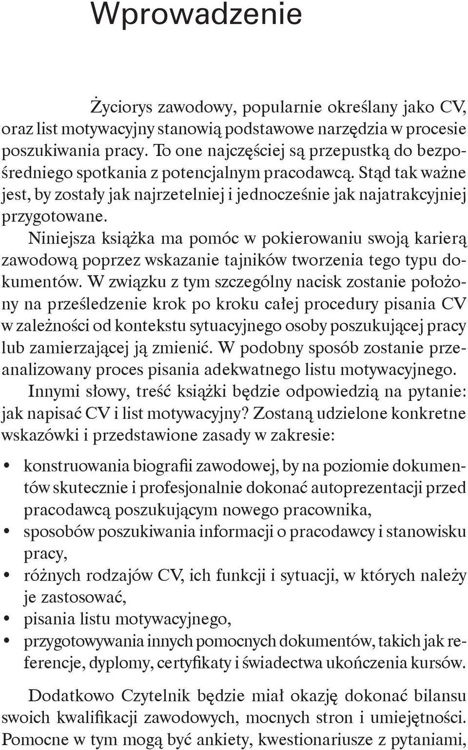 Niniejsza książka ma pomóc w pokierowaniu swoją karierą zawodową poprzez wskazanie tajników tworzenia tego typu dokumentów.