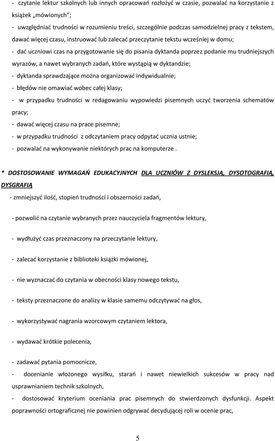 nawet wybranych zadań, które wystąpią w dyktandzie; - dyktanda sprawdzające można organizować indywidualnie; - błędów nie omawiać wobec całej klasy; - w przypadku trudności w redagowaniu wypowiedzi