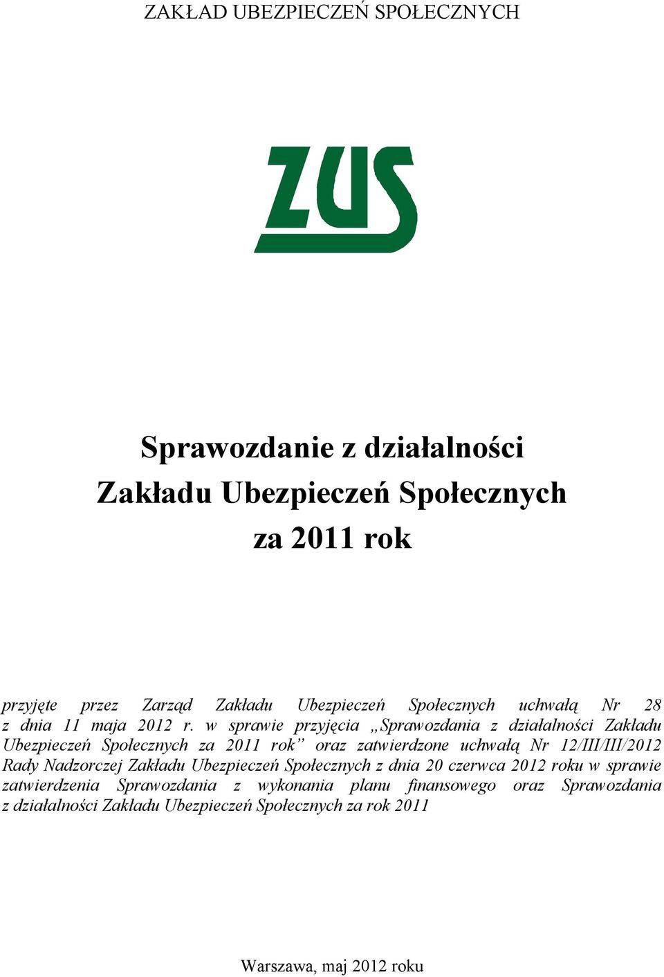 w sprawie przyjęcia Sprawozdania z działalności Zakładu Ubezpieczeń Społecznych za 2011 rok oraz zatwierdzone uchwałą Nr 12/III/III/2012 Rady