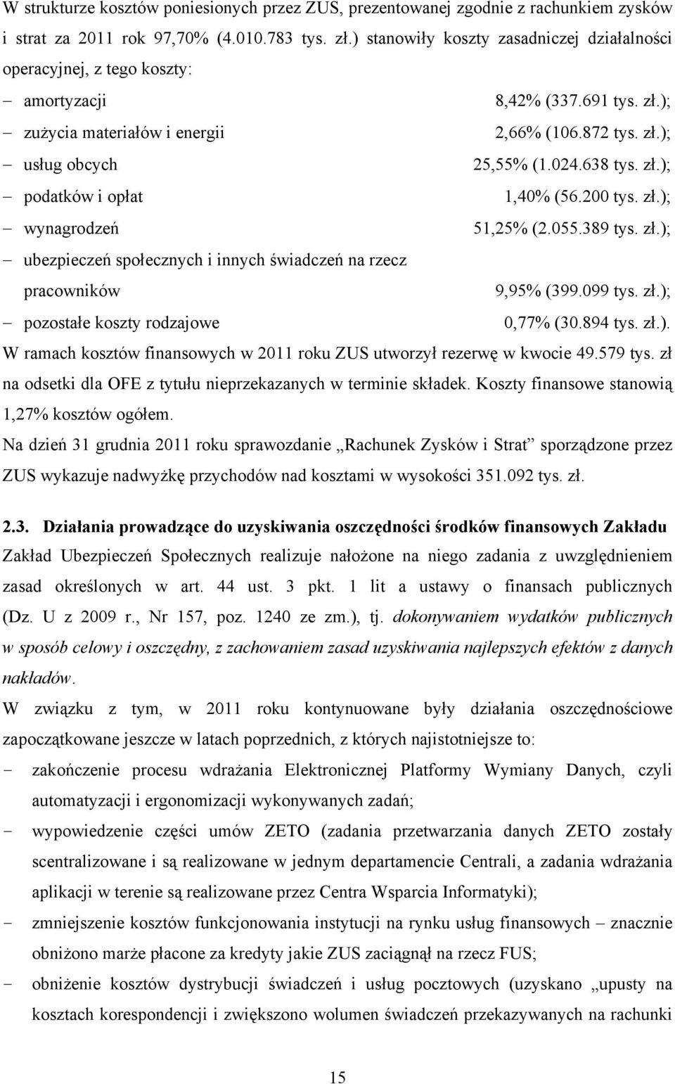 zł.); podatków i opłat 1,40% (56.200 tys. zł.); wynagrodzeń 51,25% (2.055.389 tys. zł.); ubezpieczeń społecznych i innych świadczeń na rzecz pracowników 9,95% (399.099 tys. zł.); pozostałe koszty rodzajowe 0,77% (30.