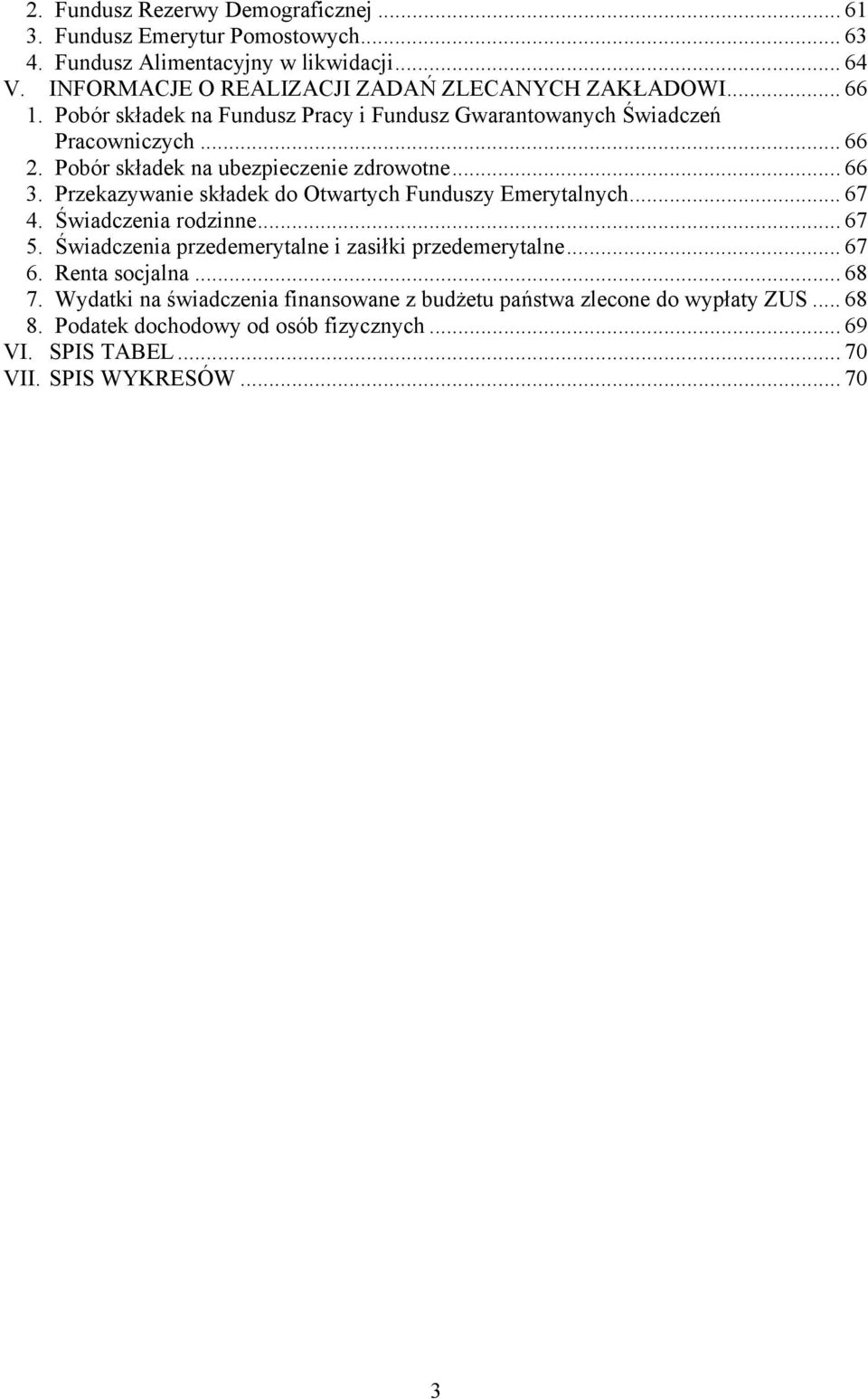 Pobór składek na ubezpieczenie zdrowotne... 66 3. Przekazywanie składek do Otwartych Funduszy Emerytalnych... 67 4. Świadczenia rodzinne... 67 5.