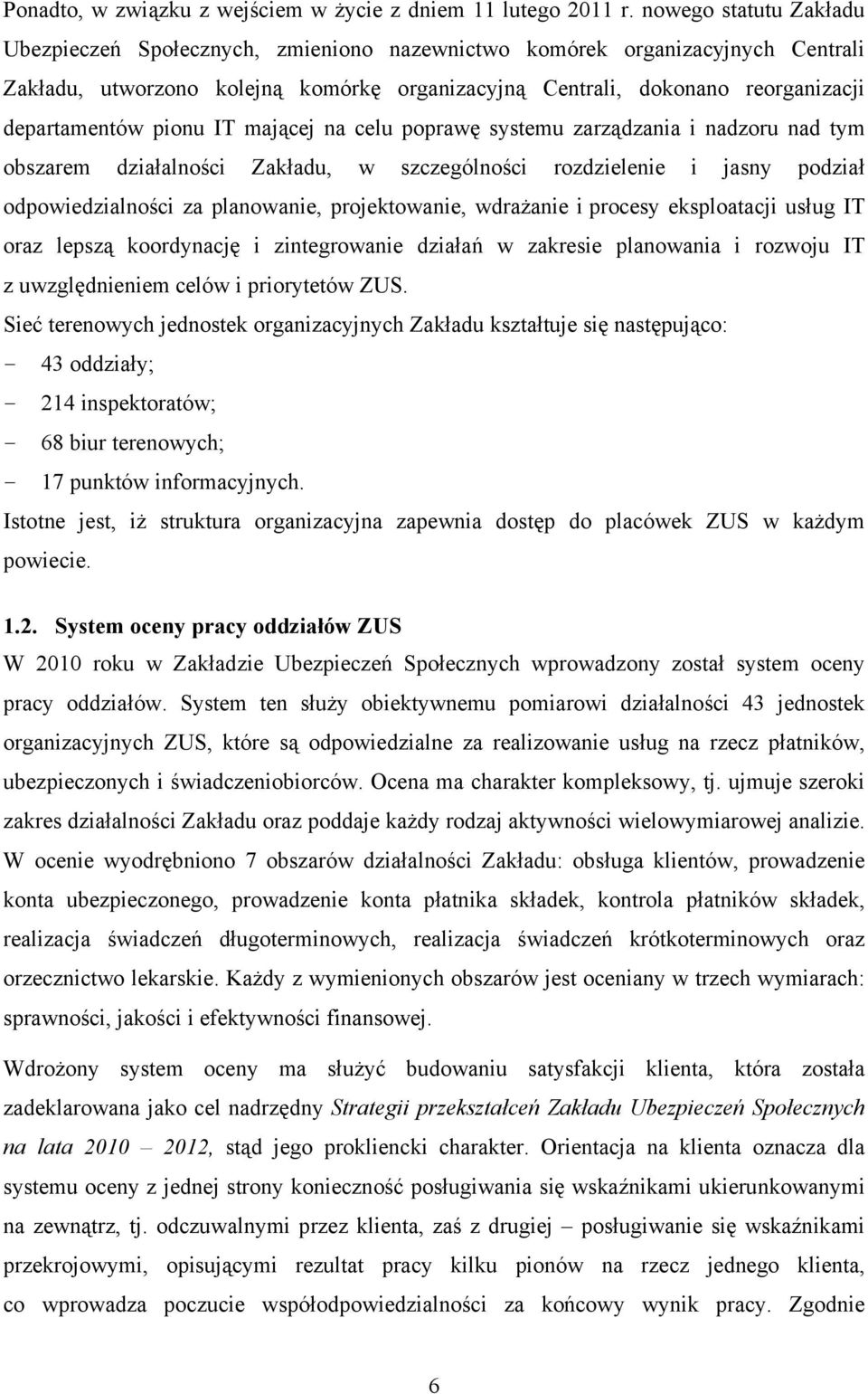 pionu IT mającej na celu poprawę systemu zarządzania i nadzoru nad tym obszarem działalności Zakładu, w szczególności rozdzielenie i jasny podział odpowiedzialności za planowanie, projektowanie,