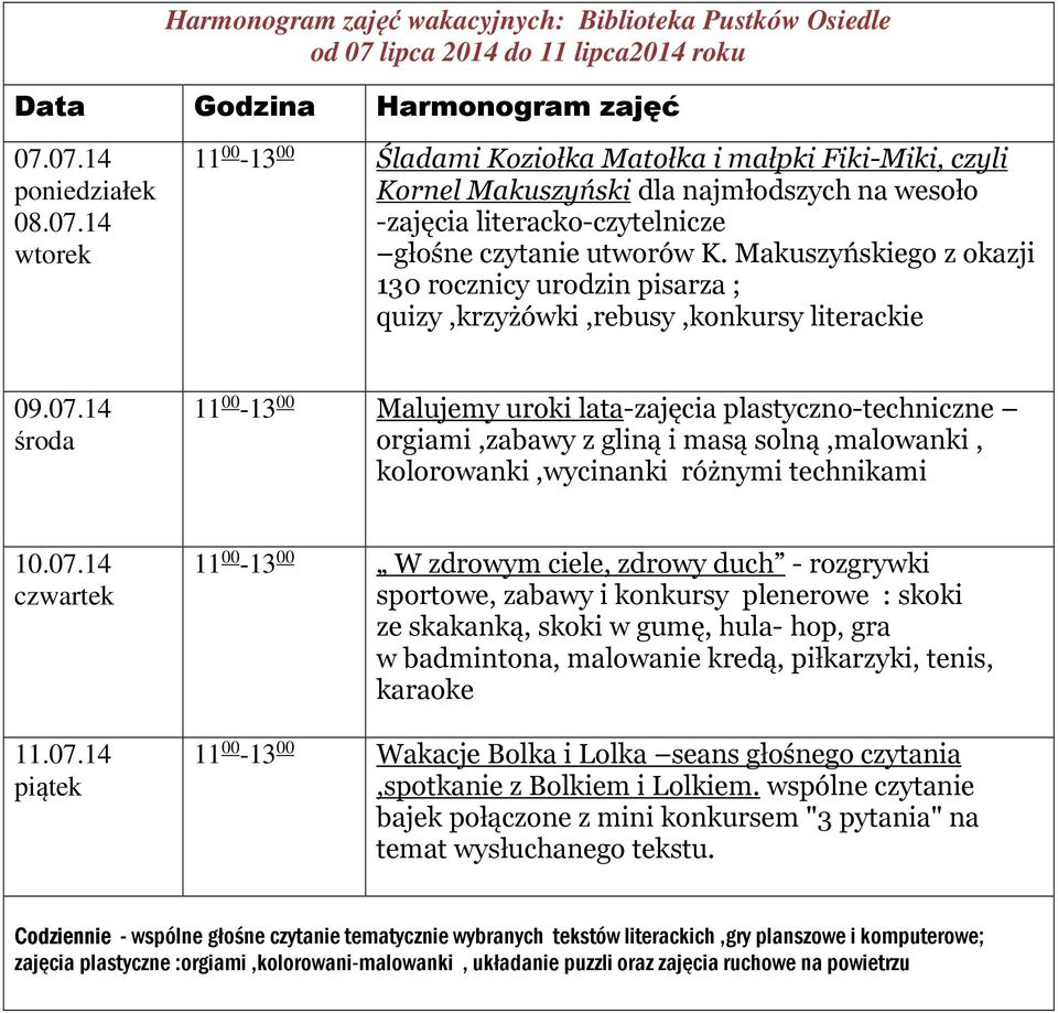 Makuszyńskiego z okazji 130 rocznicy urodzin pisarza ; quizy,krzyżówki,rebusy,konkursy literackie 11 00-13 00 Malujemy uroki lata-zajęcia plastyczno-techniczne orgiami,zabawy z gliną i masą