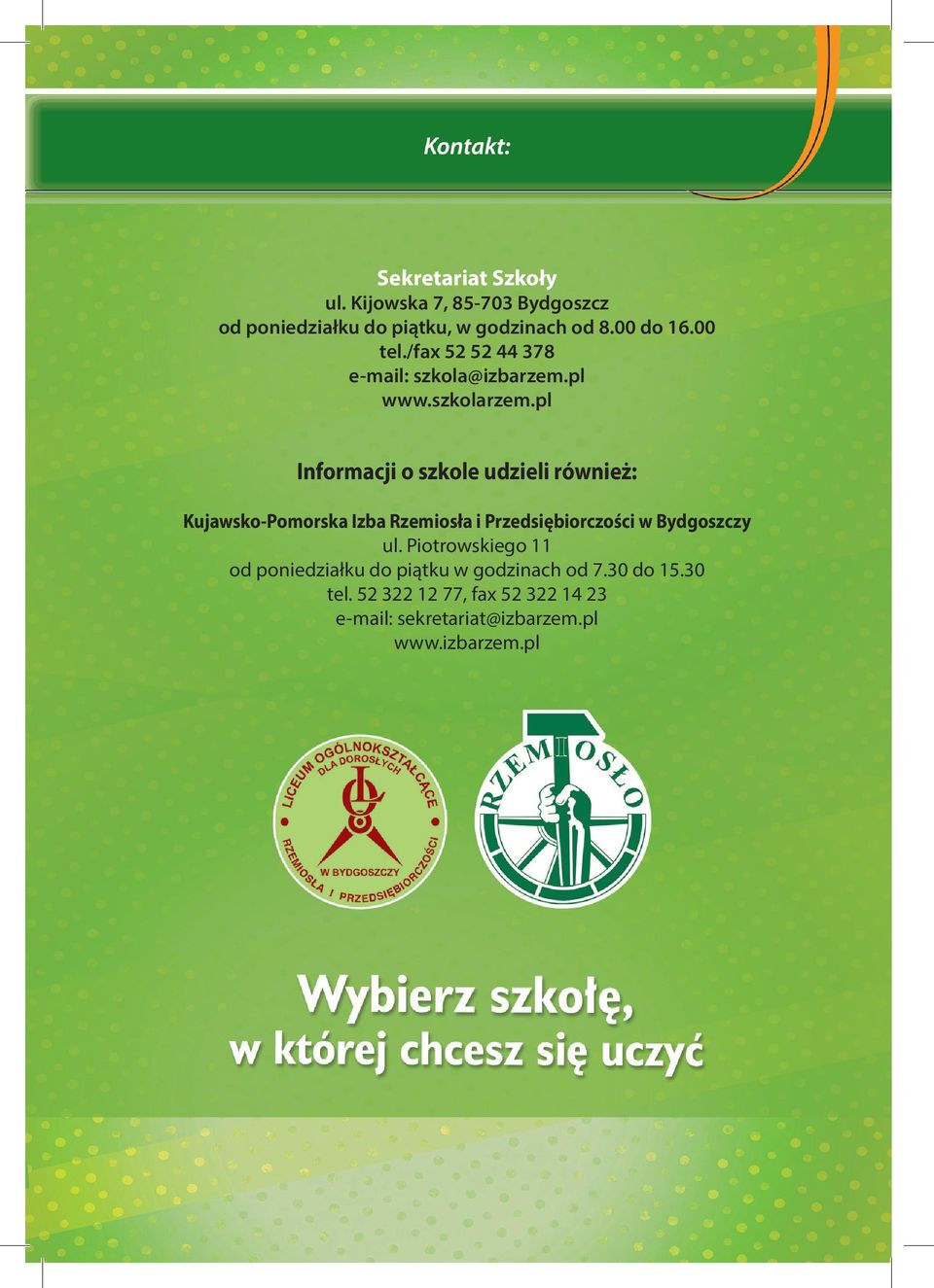 pl Informacji o szkole udzieli również: Kujawsko-Pomorska Izba Rzemiosła i Przedsiębiorczości w Bydgoszczy ul.