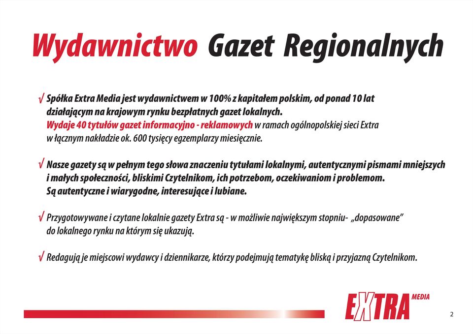 Nasze gazety są w pełnym tego słowa znaczeniu tytułami lokalnymi, autentycznymi pismami mniejszych i małych społeczności, bliskimi Czytelnikom, ich potrzebom, oczekiwaniom i problemom.