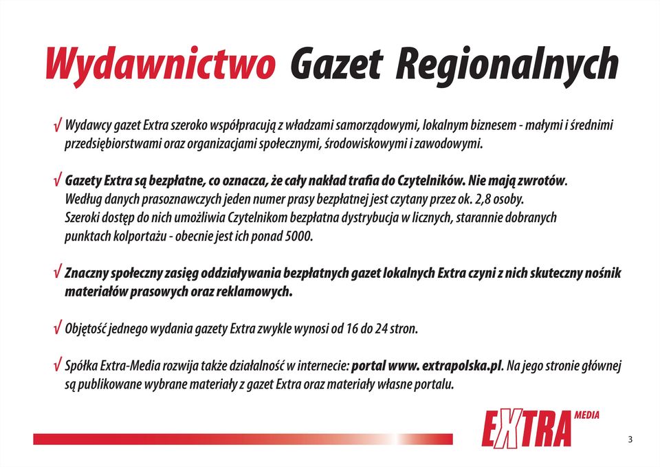 Według danych prasoznawczych jeden numer prasy bezpłatnej jest czytany przez ok. 2,8 osoby.