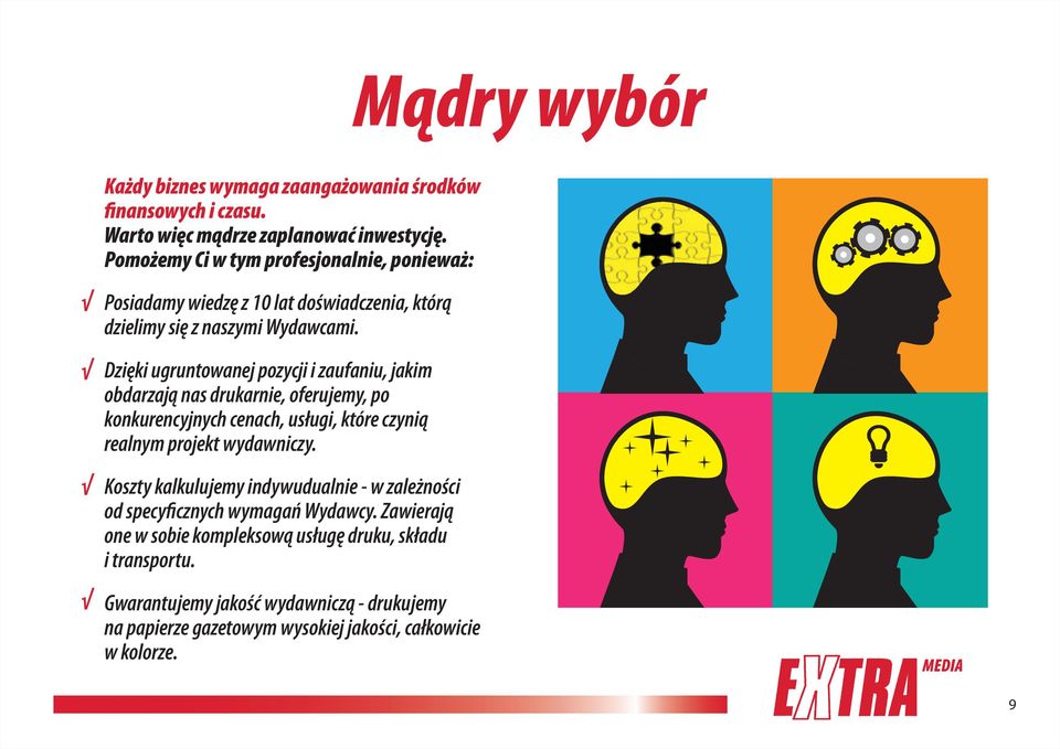 Dzięki ugruntowanej pozycji i zaufaniu, jakim obdarzają nas drukarnie, oferujemy, po konkurencyjnych cenach, usługi, które czynią realnym projekt wydawniczy.