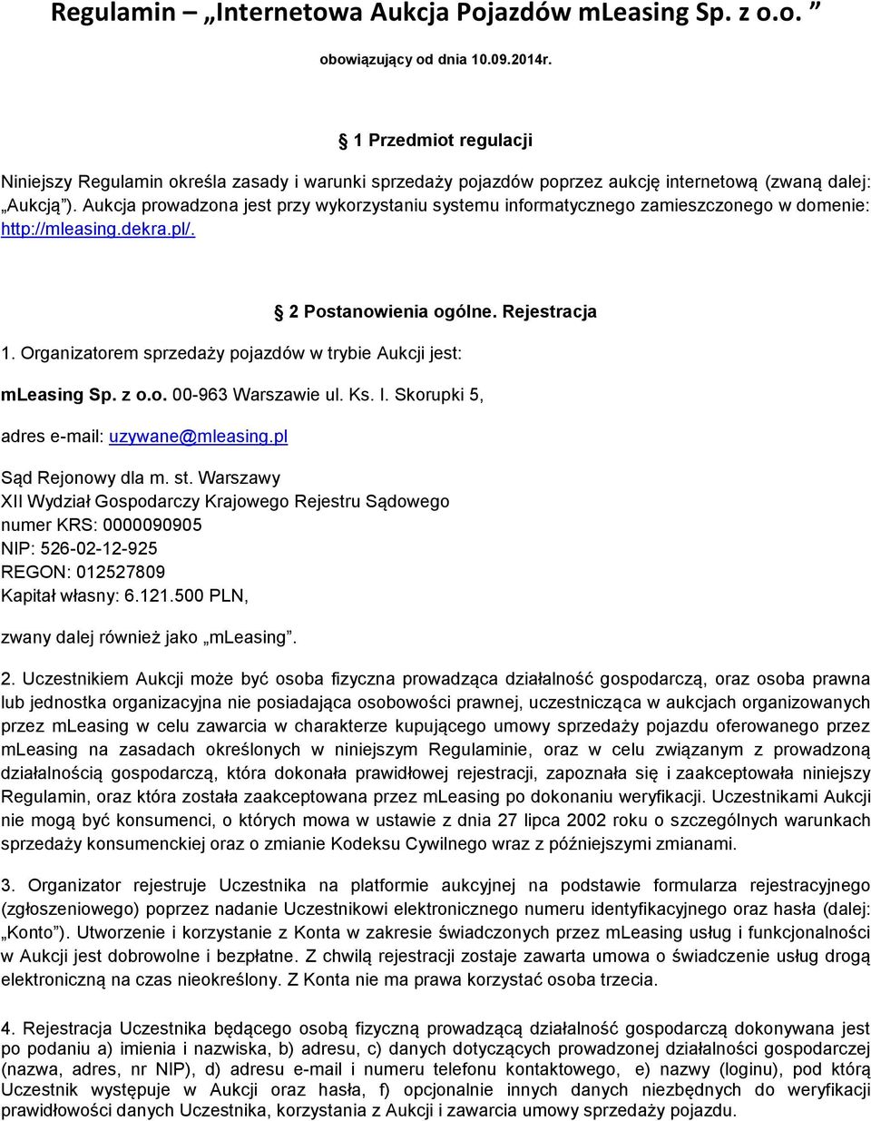 Aukcja prowadzona jest przy wykorzystaniu systemu informatycznego zamieszczonego w domenie: http://mleasing.dekra.pl/. 2 Postanowienia ogólne. Rejestracja 1.