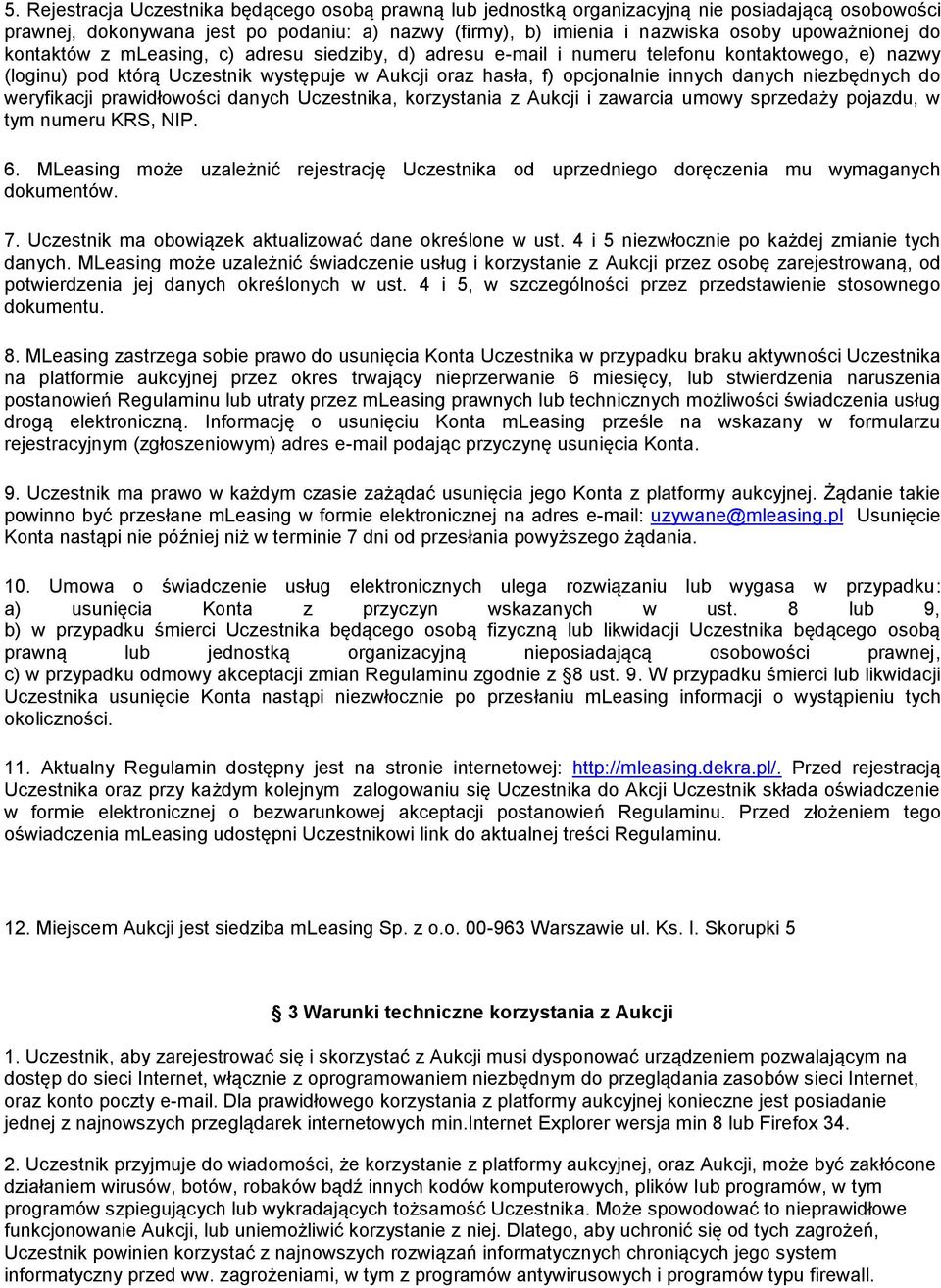 niezbędnych do weryfikacji prawidłowości danych Uczestnika, korzystania z Aukcji i zawarcia umowy sprzedaży pojazdu, w tym numeru KRS, NIP. 6.