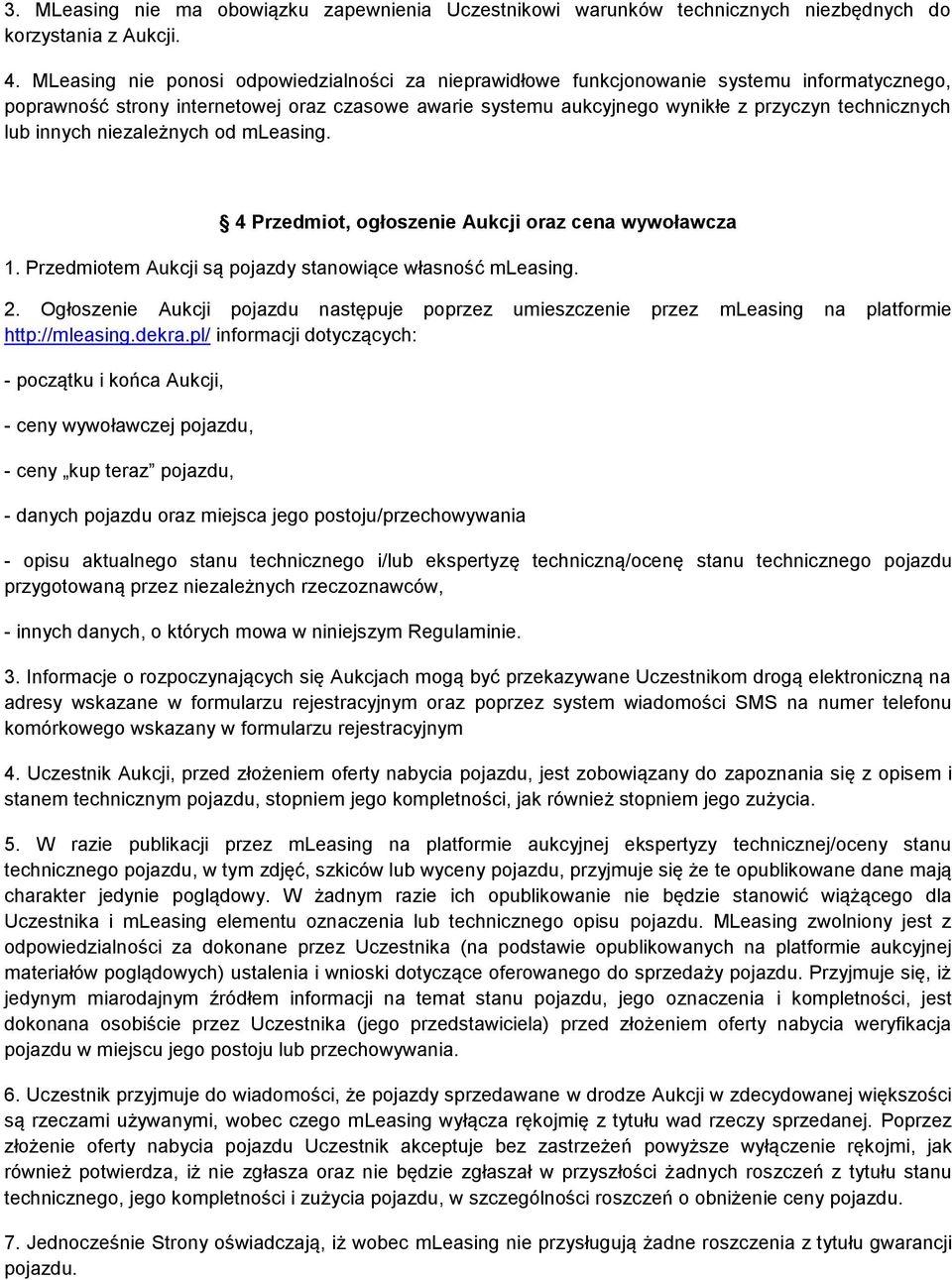 lub innych niezależnych od mleasing. 4 Przedmiot, ogłoszenie Aukcji oraz cena wywoławcza 1. Przedmiotem Aukcji są pojazdy stanowiące własność mleasing. 2.