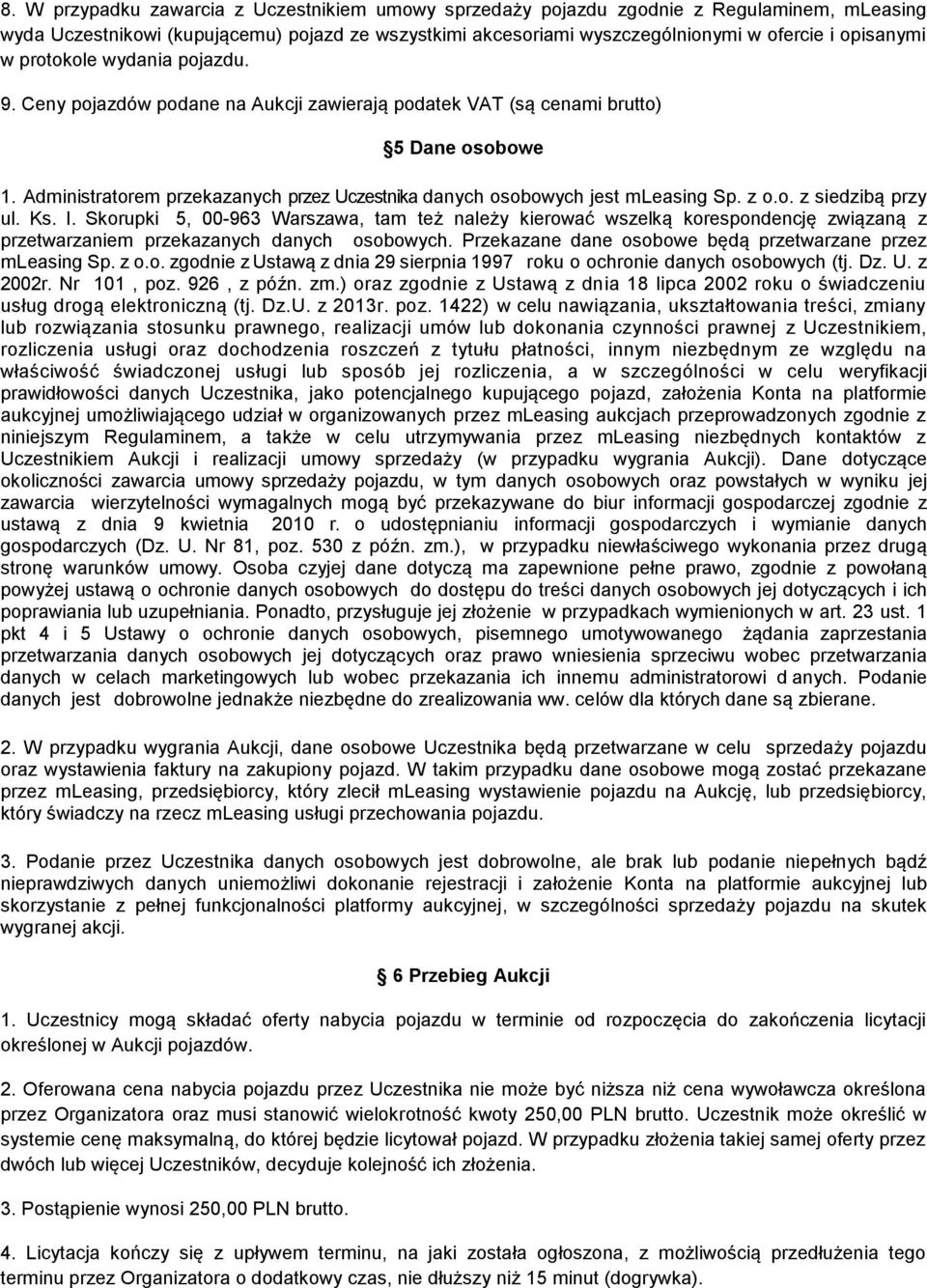 Administratorem przekazanych przez Uczestnika danych osobowych jest mleasing Sp. z o.o. z siedzibą przy ul. Ks. I.