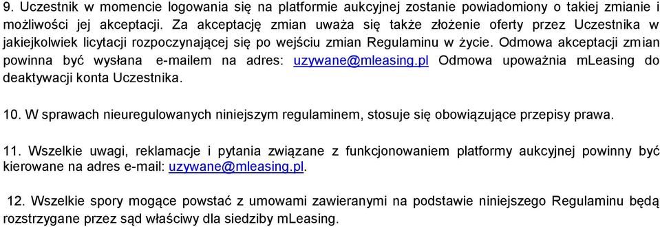 Odmowa akceptacji zmian powinna być wysłana e-mailem na adres: uzywane@mleasing.pl Odmowa upoważnia mleasing do deaktywacji konta Uczestnika. 10.
