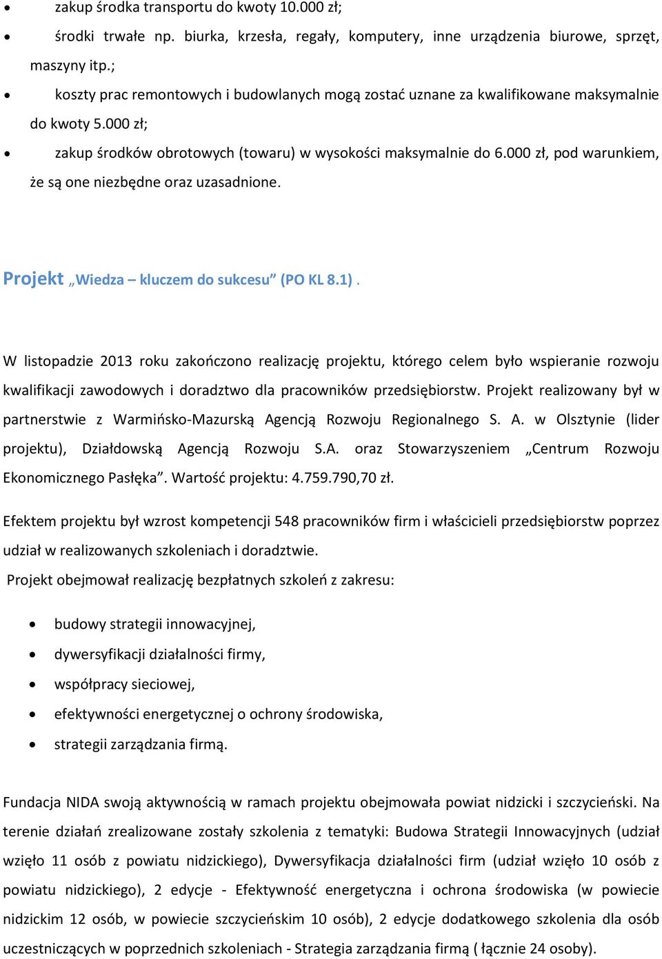000 zł, pod warunkiem, że są one niezbędne oraz uzasadnione. Projekt Wiedza kluczem do sukcesu (PO KL 8.1).