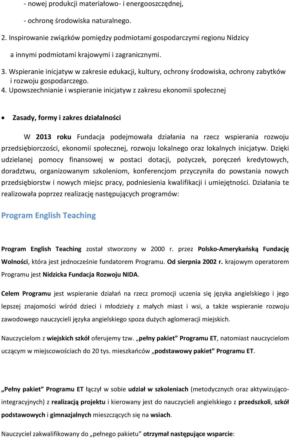 Wspieranie inicjatyw w zakresie edukacji, kultury, ochrony środowiska, ochrony zabytków i rozwoju gospodarczego. 4.