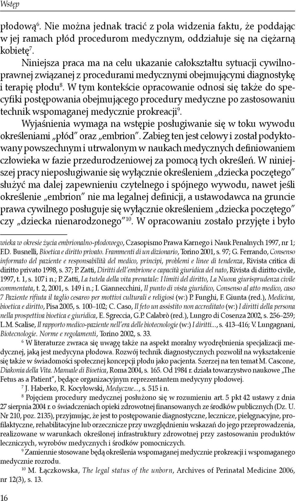 W tym kontekście opracowanie odnosi się także do specyfiki postępowania obejmującego procedury medyczne po zastosowaniu technik wspomaganej medycznie prokreacji 9.