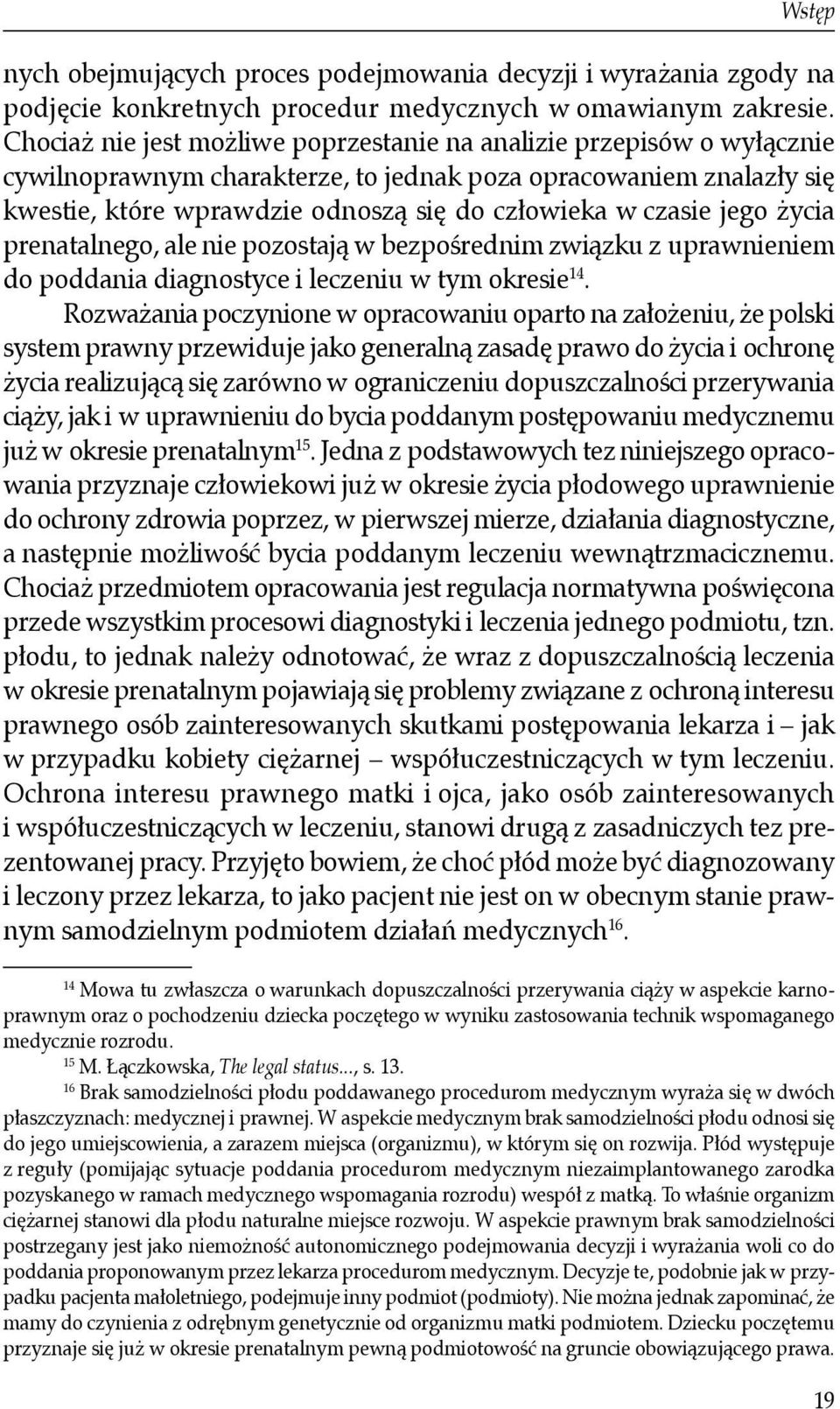jego życia prenatalnego, ale nie pozostają w bezpośrednim związku z uprawnieniem do poddania diagnostyce i leczeniu w tym okresie 14.