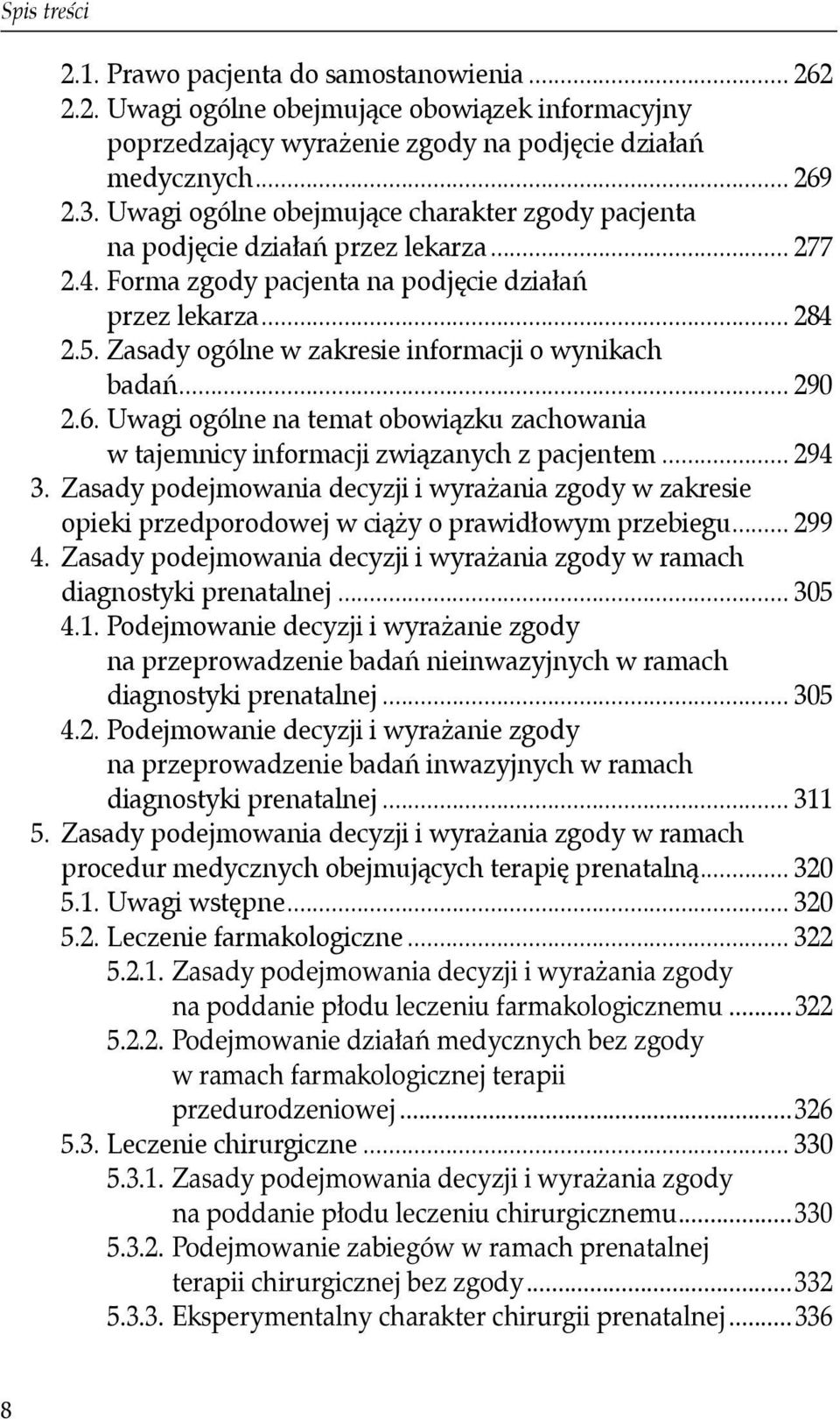 Zasady ogólne w zakresie informacji o wynikach badań... 290 2.6. Uwagi ogólne na temat obowiązku zachowania w tajemnicy informacji związanych z pacjentem... 294 3.