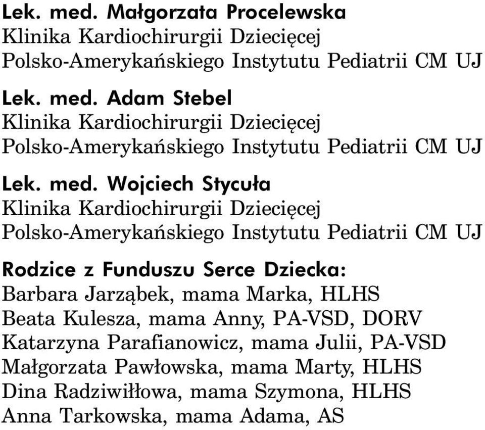 Jarząbek, mama Marka, HLHS Beata Kulesza, mama Anny, PA-VSD, DORV Katarzyna Parafianowicz, mama Julii, PA-VSD Małgorzata Pawłowska, mama Marty,