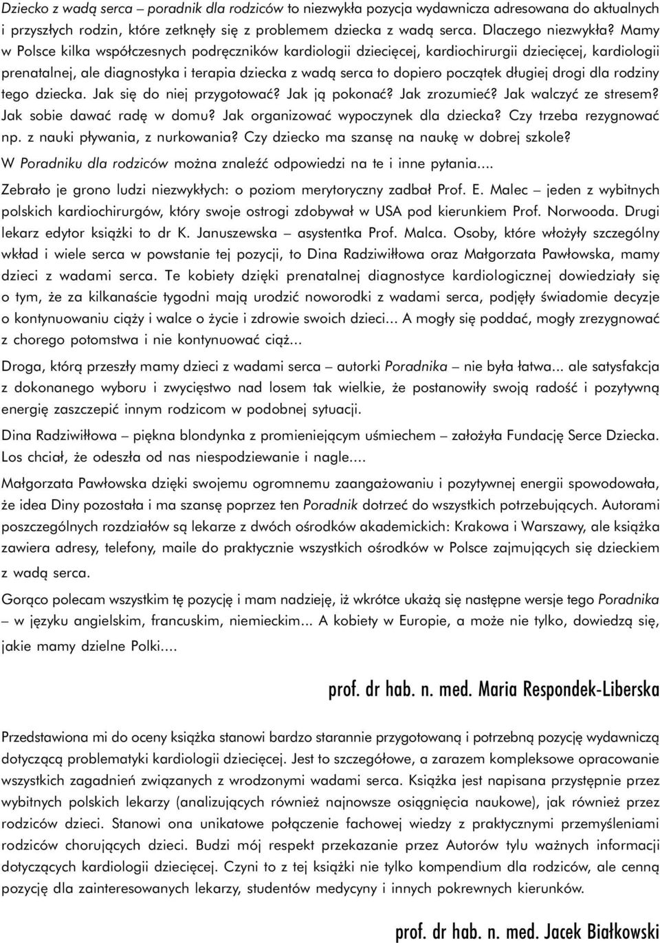 drogi dla rodziny tego dziecka. Jak się do niej przygotować? Jak ją pokonać? Jak zrozumieć? Jak walczyć ze stresem? Jak sobie dawać radę w domu? Jak organizować wypoczynek dla dziecka?