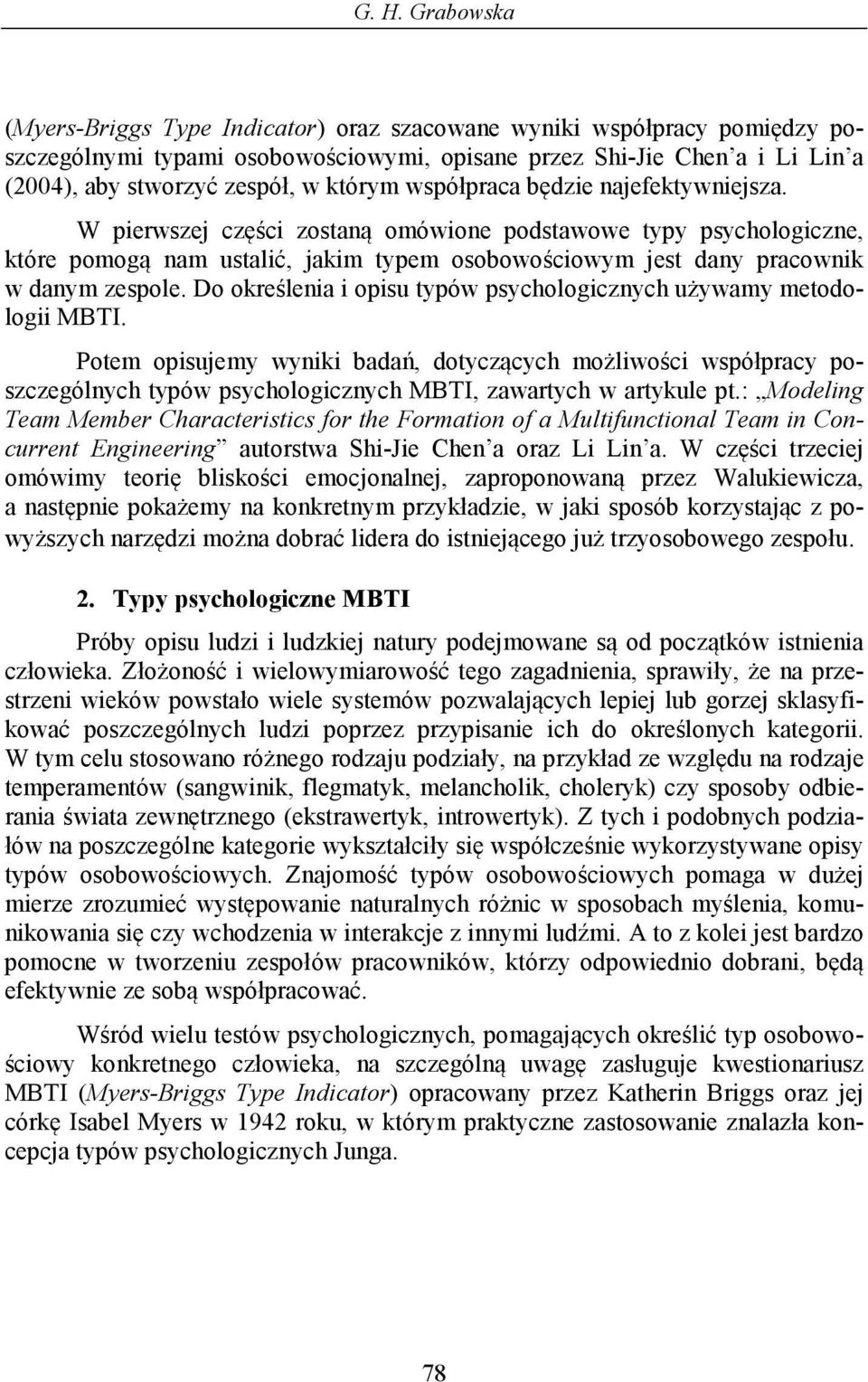 W pierwszej części zostaną omówione podstawowe typy psychologiczne, które pomogą nam ustalić, jakim typem osobowościowym jest dany pracownik w danym zespole.