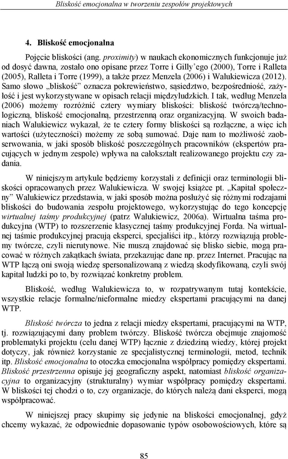 Walukiewicza (2012). Samo słowo bliskość oznacza pokrewieństwo, sąsiedztwo, bezpośredniość, zażyłość i jest wykorzystywane w opisach relacji międzyludzkich.