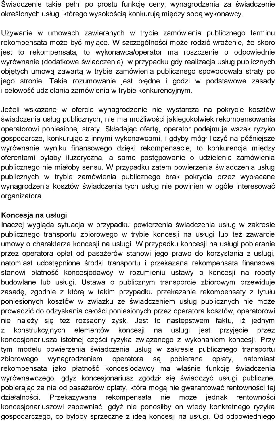 W szczególności może rodzić wrażenie, że skoro jest to rekompensata, to wykonawca/operator ma roszczenie o odpowiednie wyrównanie (dodatkowe świadczenie), w przypadku gdy realizacja usług publicznych