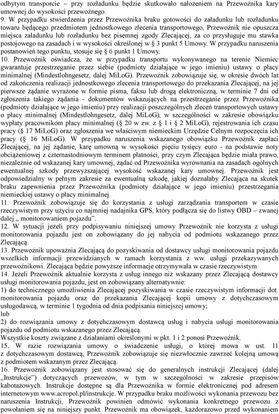 rozładunku bez pisemnej zgody Zlecającej, za co przysługuje mu stawka postojowego na zasadach i w wysokości określonej w 3 punkt 5 Umowy.