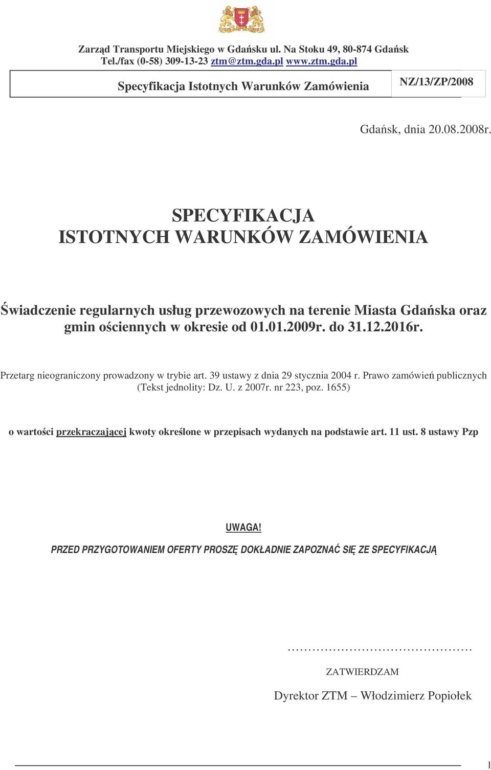 01.2009r. do 31.12.2016r. Przetarg nieograniczony prowadzony w trybie art. 39 ustawy z dnia 29 stycznia 2004 r.