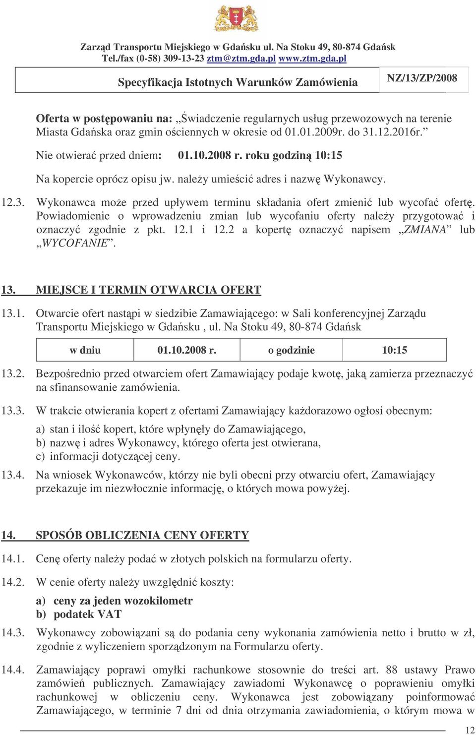 Powiadomienie o wprowadzeniu zmian lub wycofaniu oferty naley przygotowa i oznaczy zgodnie z pkt. 12