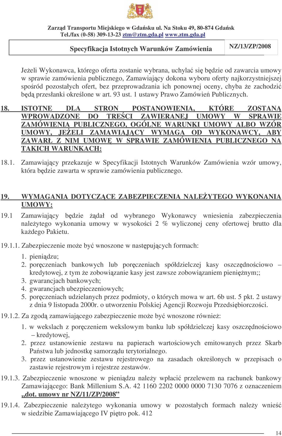 ISTOTNE DLA STRON POSTANOWIENIA, KTÓRE ZOSTAN WPROWADZONE DO TRECI ZAWIERANEJ UMOWY W SPRAWIE ZAMÓWIENIA PUBLICZNEGO, OGÓLNE WARUNKI UMOWY ALBO WZÓR UMOWY, JEELI ZAMAWIAJCY WYMAGA OD WYKONAWCY, ABY