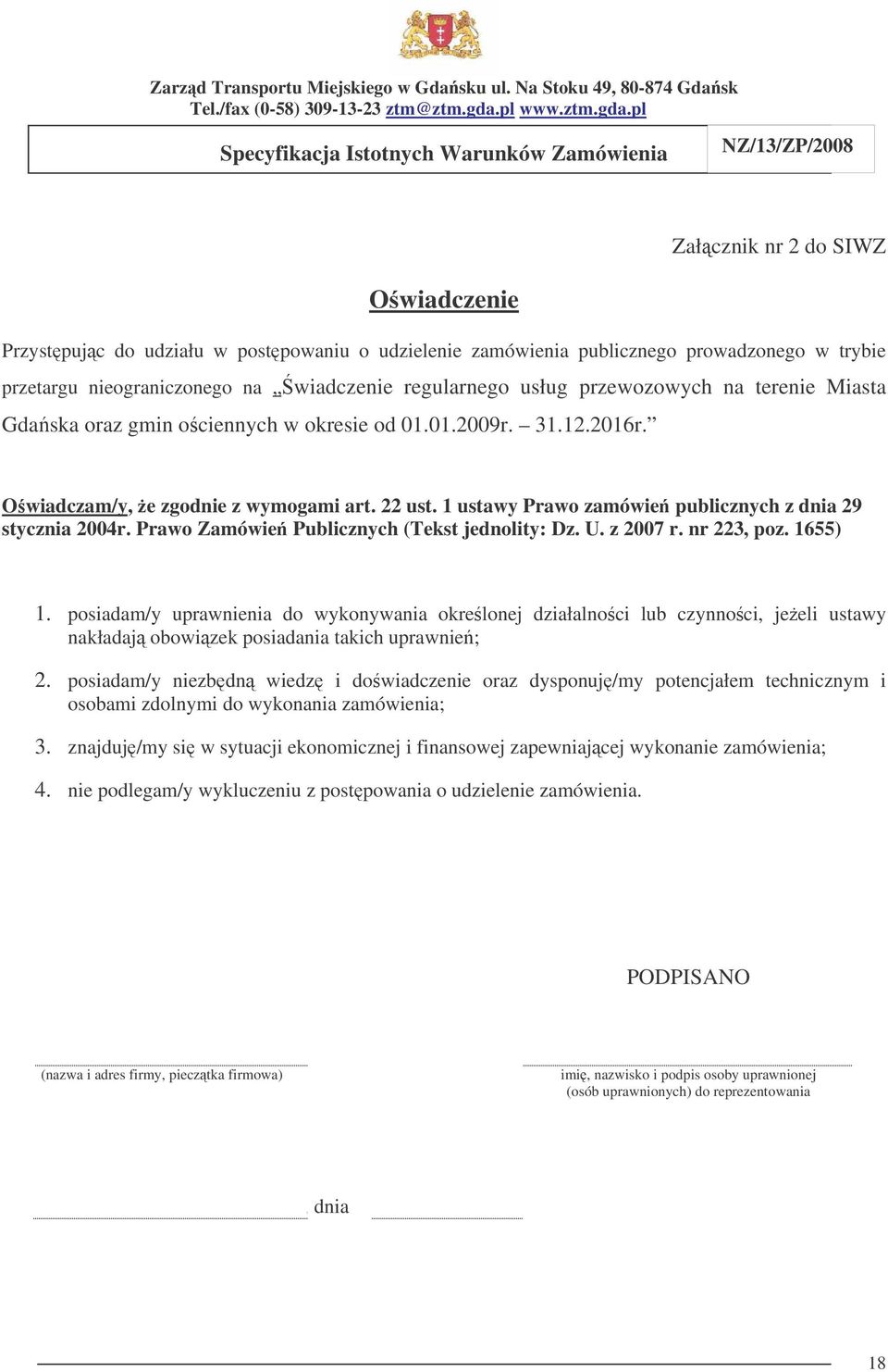 Prawo Zamówie Publicznych (Tekst jednolity: Dz. U. z 2007 r. nr 223, poz. 1655) 1.