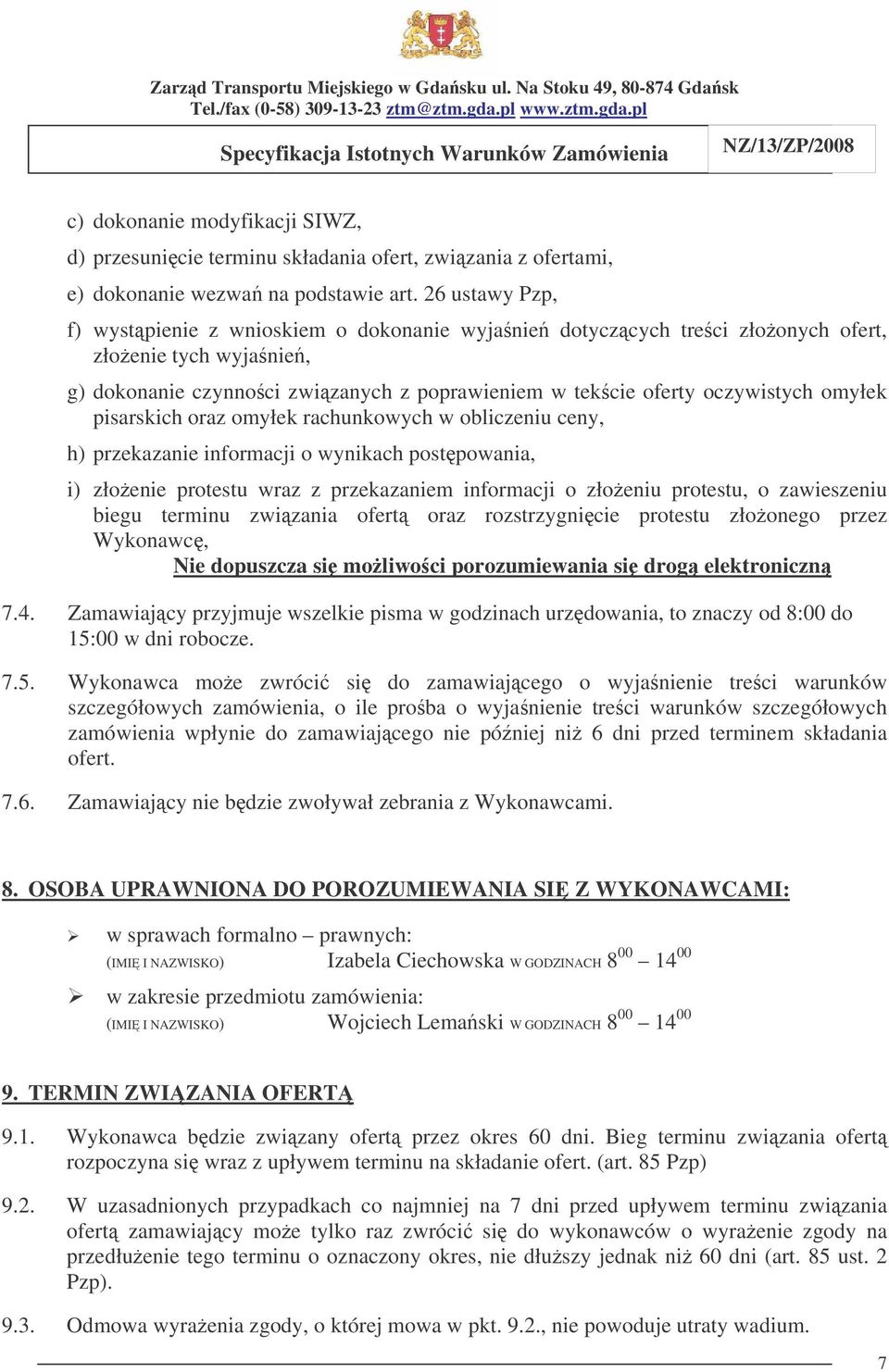 pisarskich oraz omyłek rachunkowych w obliczeniu ceny, h) przekazanie informacji o wynikach postpowania, i) złoenie protestu wraz z przekazaniem informacji o złoeniu protestu, o zawieszeniu biegu