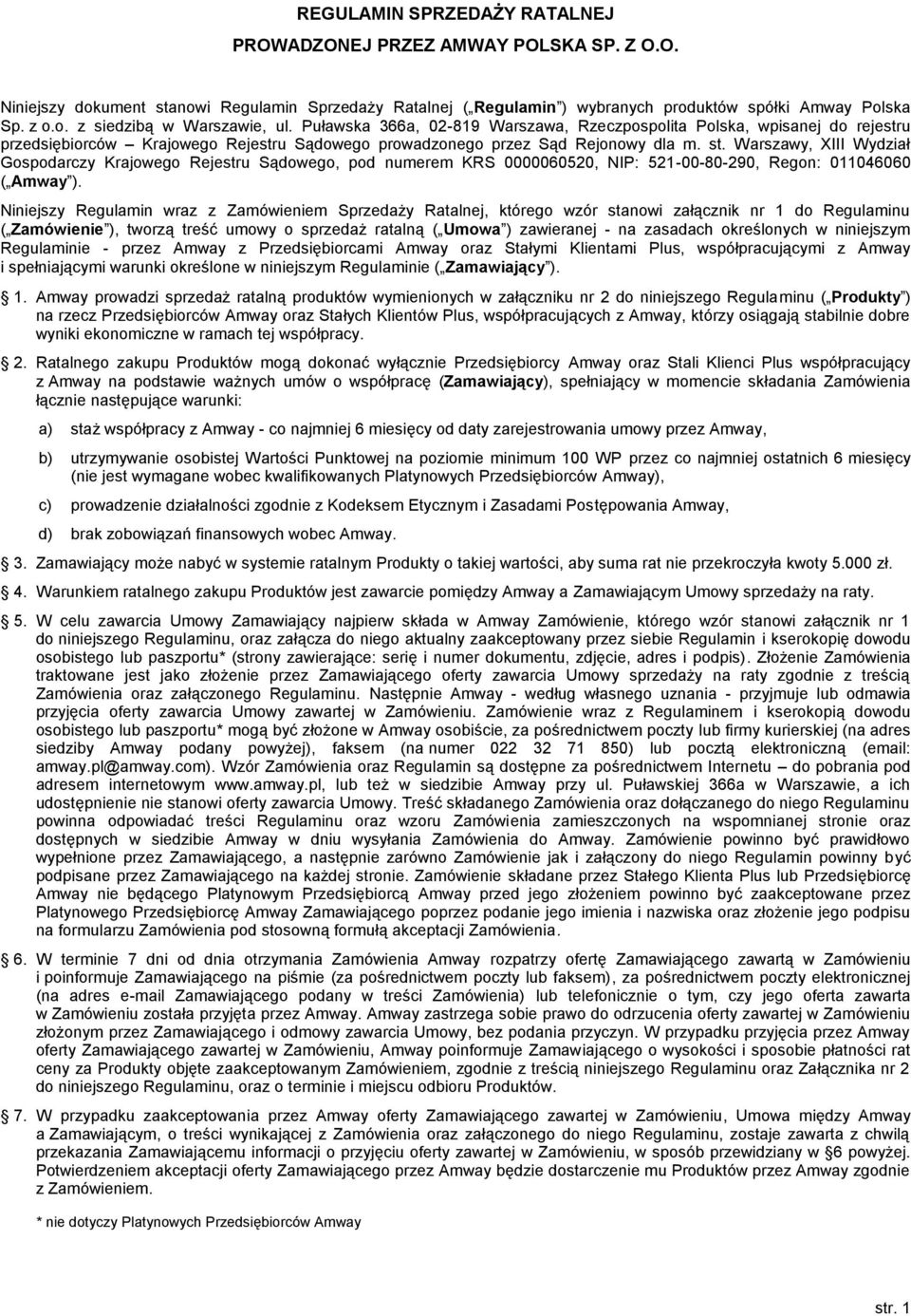 Warszawy, XIII Wydział Gospodarczy Krajowego Rejestru Sądowego, pod numerem KRS 0000060520, NIP: 521-00-80-290, Regon: 011046060 ( Amway ).