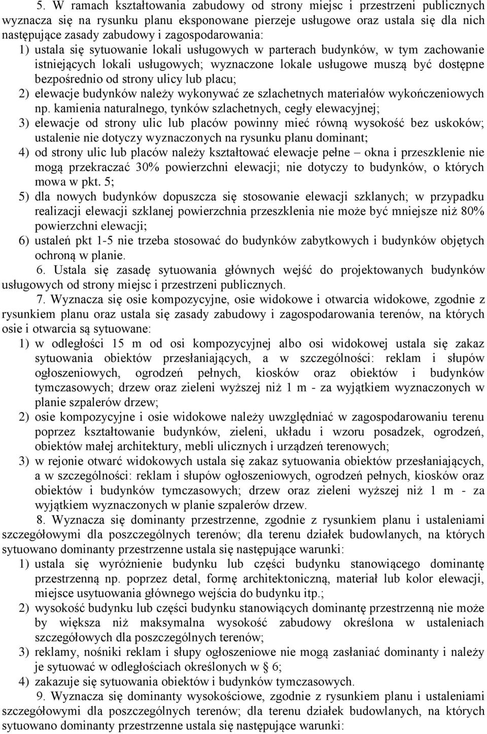strony ulicy lub placu; 2) elewacje budynków należy wykonywać ze szlachetnych materiałów wykończeniowych np.