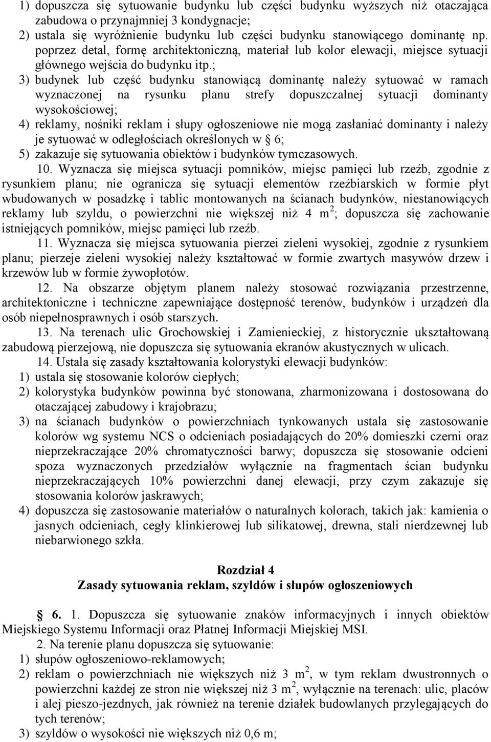 ; 3) budynek lub część budynku stanowiącą dominantę należy sytuować w ramach wyznaczonej na rysunku planu strefy dopuszczalnej sytuacji dominanty wysokościowej; 4) reklamy, nośniki reklam i słupy